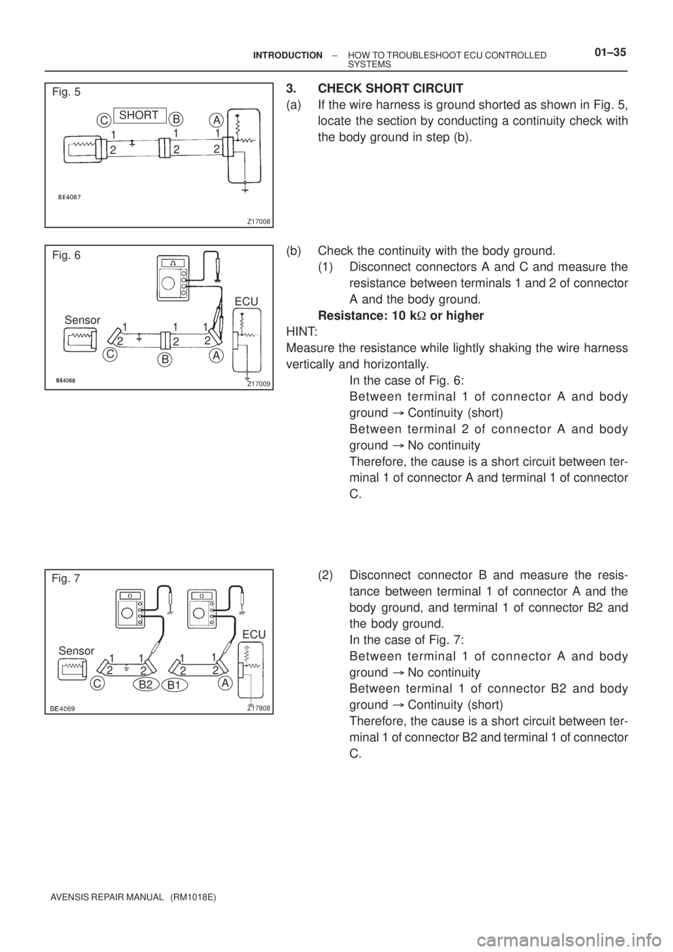 TOYOTA AVENSIS 2005  Service User Guide Z17008
CSHORT
1
2B
1
21
2 A
Fig. 5
Z17009
Fig. 6
Sensor
C
BA
ECU
1
21
22 1
Z17808
Fig. 7
Sensor
B2
A
11 1
C
B1
1ECU
2
222
± INTRODUCTIONHOW TO TROUBLESHOOT ECU CONTROLLED
SYSTEMS01±35
AVENSIS REPAIR