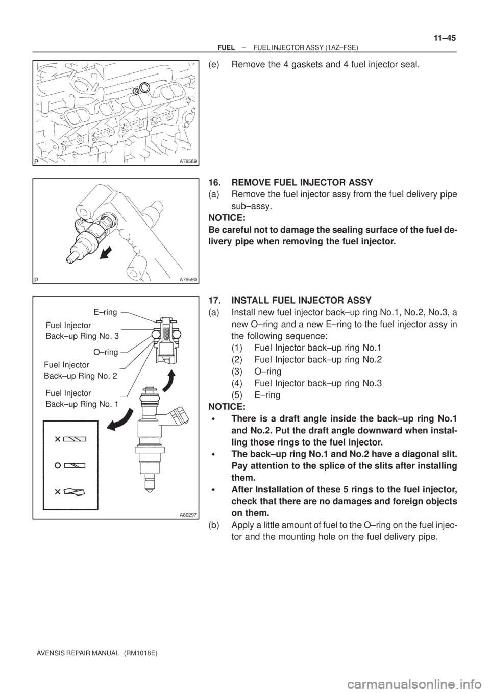 TOYOTA AVENSIS 2005  Service Repair Manual A79589
A79590
A80297
E±ring
Fuel Injector 
Back±up Ring No. 3
Fuel Injector 
Back±up Ring No. 2
Fuel Injector 
Back±up Ring No. 1O±ring
± FUELFUEL INJECTOR ASSY (1AZ±FSE)
11±45
AVENSIS REPAIR 