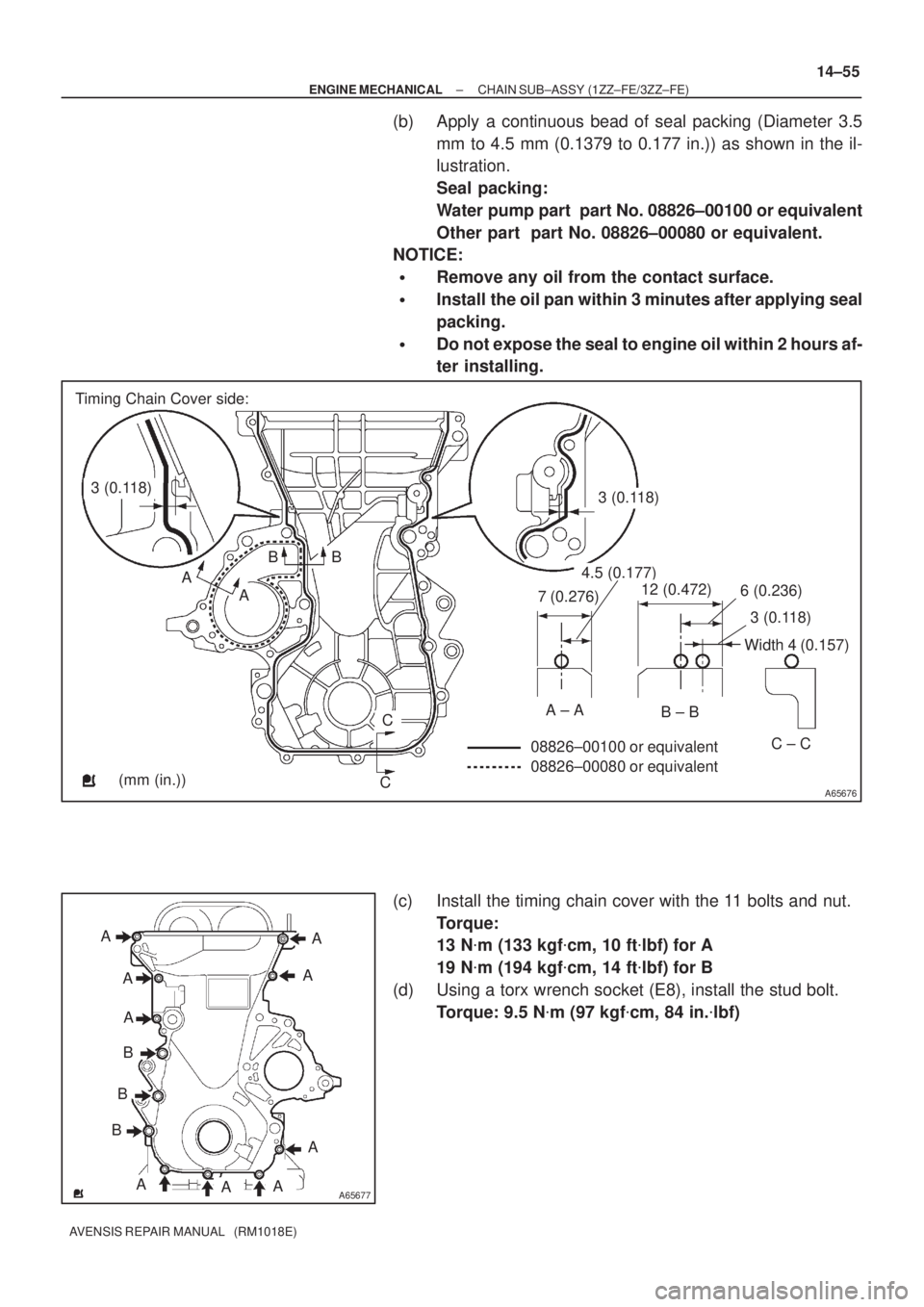 TOYOTA AVENSIS 2005  Service Repair Manual A65676
Timing Chain Cover side:
3 (0.118)3 (0.118)
A
ABB
C
C
7 (0.276)
4.5 (0.177)
12 (0.472)6 (0.236)
3 (0.118)
Width 4 (0.157)
A ± AB ± B
C ± C
08826±00100 or equivalent
08826±00080 or equivale
