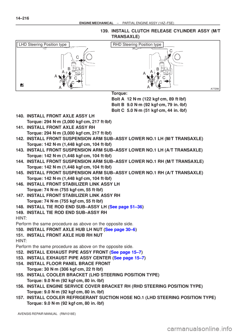 TOYOTA AVENSIS 2005  Service Repair Manual A77298
LHD Steering Position typeRHD Steering Position type
AB
A
A
AA
A
C
C
C
C
C
C
B
14±216
±
ENGINE MECHANICAL PARTIAL ENGINE ASSY(1AZ±FSE)
AVENSIS REPAIR MANUAL   (RM1018E)
139.INSTALL CLUTCH RE