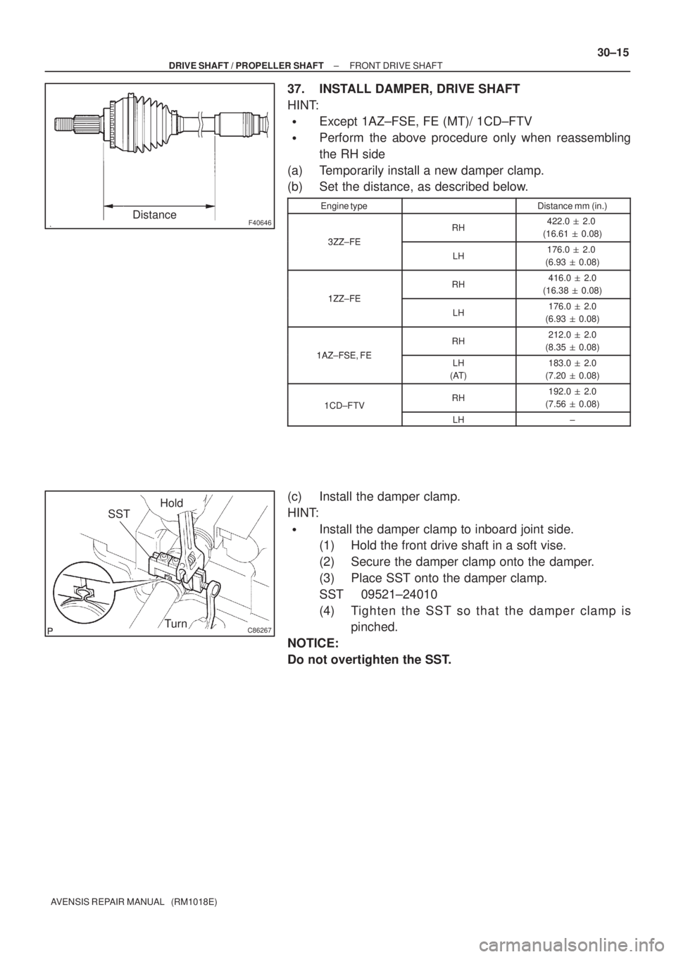TOYOTA AVENSIS 2005  Service Repair Manual F40646Distance
C86267
SSTHold
Turn
± DRIVE SHAFT / PROPELLER SHAFTFRONT DRIVE SHAFT
30±15
AVENSIS REPAIR MANUAL   (RM1018E)
37. INSTALL DAMPER, DRIVE SHAFT
HINT:
Except 1AZ±FSE, FE (MT)/ 1CD±FTV
