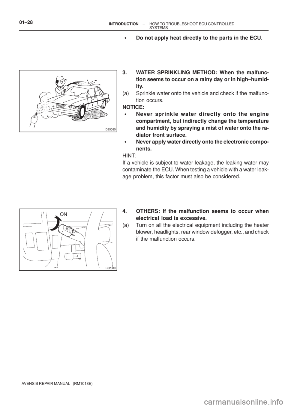 TOYOTA AVENSIS 2005  Service Owners Manual D25085
B02389
ON 01±28
± INTRODUCTIONHOW TO TROUBLESHOOT ECU CONTROLLED
SYSTEMS
AVENSIS REPAIR MANUAL   (RM1018E)
Do not apply heat directly to the parts in the ECU.
3. WATER SPRINKLING METHOD: Whe