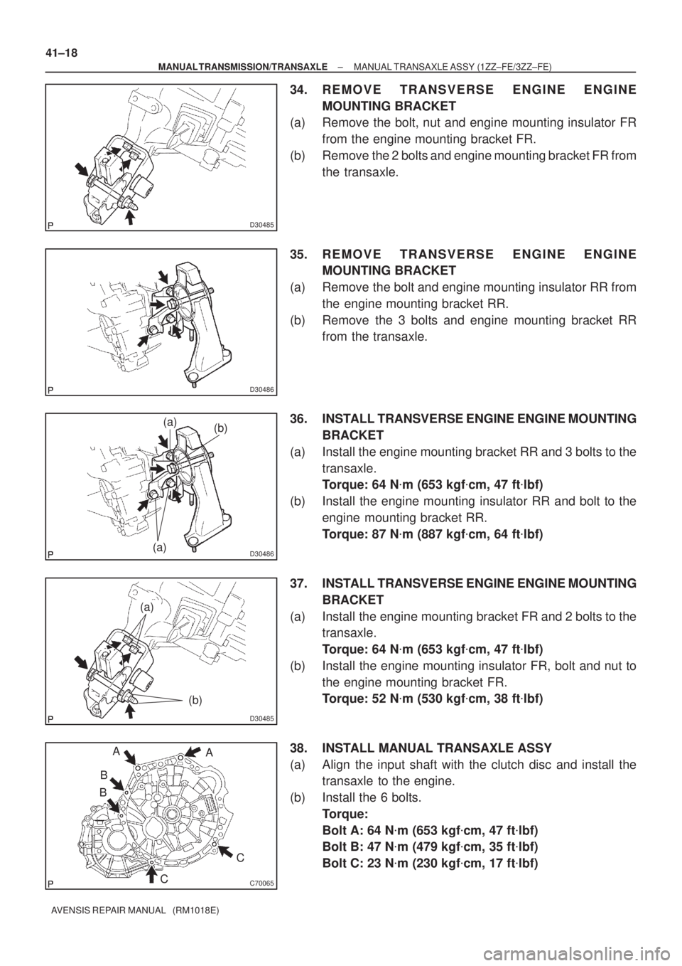 TOYOTA AVENSIS 2005  Service Repair Manual D30485
D30486
D30486(a)(a)
(b)
D30485
(a)
(b)
C70065
A
B
CC A
B 41±18
± MANUAL TRANSMISSION/TRANSAXLEMANUAL TRANSAXLE ASSY (1ZZ±FE/3ZZ±FE)
AVENSIS REPAIR MANUAL   (RM1018E)
34. REMOVE TRANSVERSE E
