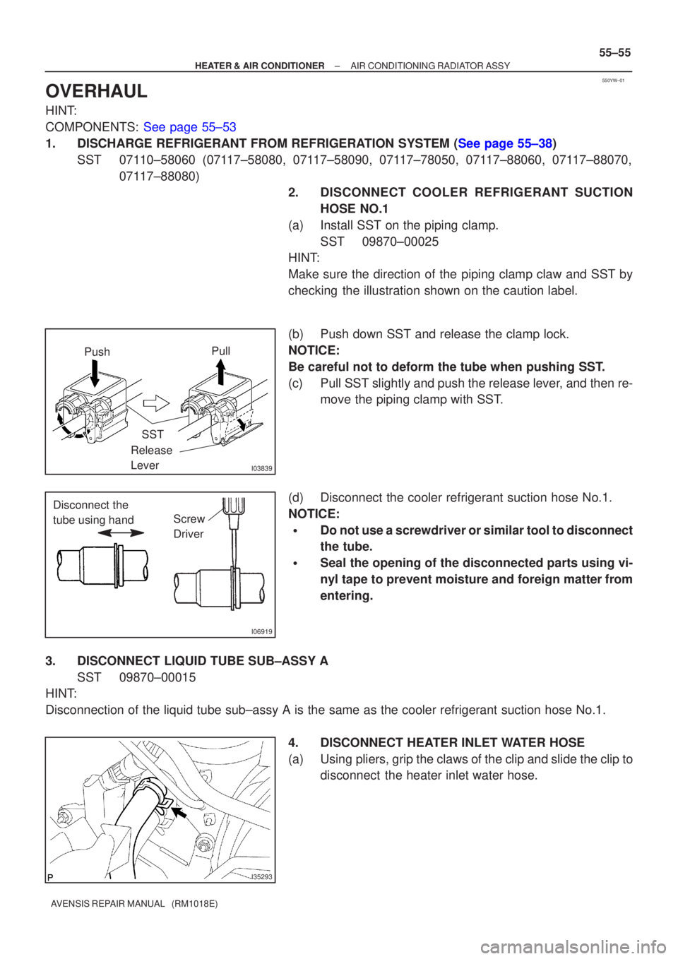 TOYOTA AVENSIS 2005  Service Repair Manual 550YW±01
I03839
PushSST Pull
Release
Lever
I06919
Screw
Driver
Disconnect the
tube using hand
I35293
±
HEATER & AIR CONDITIONER AIR CONDITIONING RADIATOR ASSY
55±55
AVENSIS REPAIR MANUAL   (RM1018E