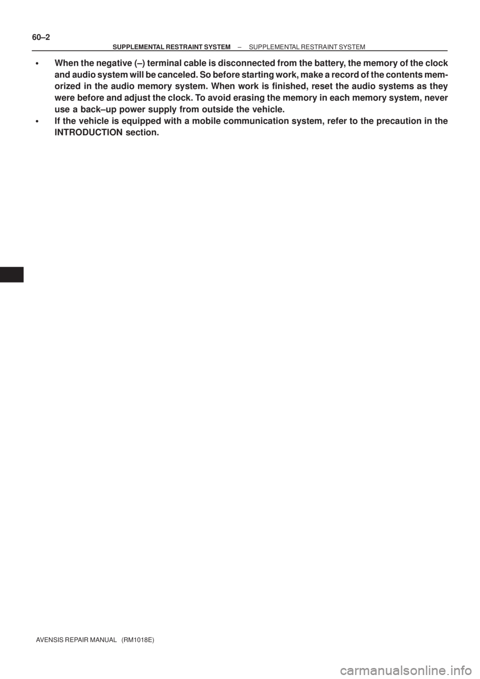 TOYOTA AVENSIS 2005  Service Repair Manual 60±2
± SUPPLEMENTAL RESTRAINT SYSTEMSUPPLEMENTAL RESTRAINT SYSTEM
AVENSIS REPAIR MANUAL   (RM1018E)
When the negative (±) terminal cable is disconnected from the battery, the memory of the clock
a