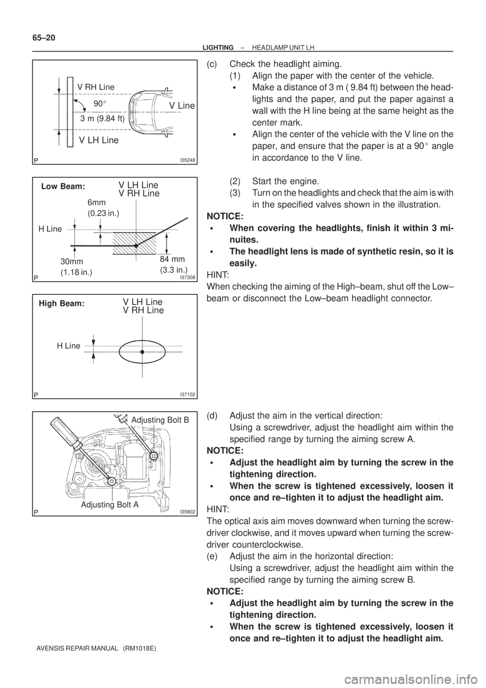 TOYOTA AVENSIS 2005  Service Repair Manual I35248
V LH Line
V RH Line
V Line90
3 m (9.84 ft)
I37308
Low Beam:V LH Line
V RH Line
30mm
(1.18 in.)84 mm
(3.3 in.)
H Line6mm
(0.23 in.)
I37102
High Beam:V LH Line
V RH Line
H Line
I35802Adjusting B