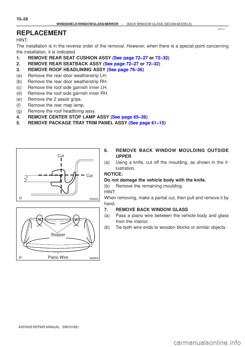 TOYOTA AVENSIS 2005  Service Repair Manual 700T6±01
B50453
CutCut
B62805
Stopper
Piano Wire
70±28
±
WINDSHIELD/WINDOWGLASS/MIRROR BACK WINDOW GLASS (SEDAN MODELS)
AVENSIS REPAIR MANUAL   (RM1018E)
REPLACEMENT
HINT:
The installation is in th