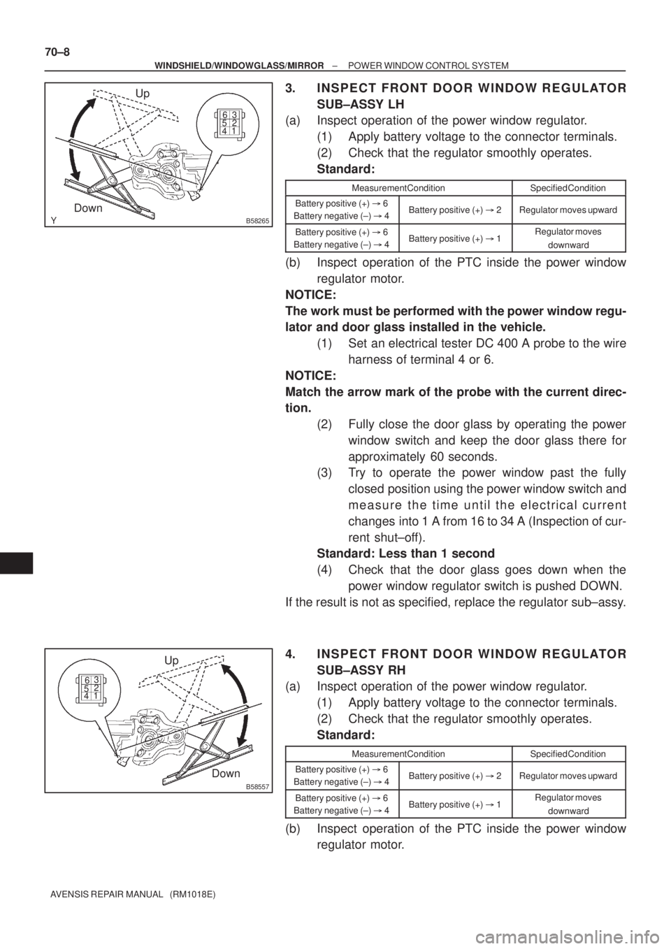 TOYOTA AVENSIS 2005 Service Repair Manual B58265
Up
Down
12 3
4 56
B58557
Up
Down
12 3
4 56
70±8
± WINDSHIELD/WINDOWGLASS/MIRRORPOWER WINDOW CONTROL SYSTEM
AVENSIS REPAIR MANUAL (RM1018E)
3. INSPECT FRONT DOOR WINDOW REGULATOR
SUB±ASSY L TOYOTA AVENSIS 2005 Service Repair Manual B58265
Up
Down
12 3
4 56
B58557
Up
Down
12 3
4 56
70±8
± WINDSHIELD/WINDOWGLASS/MIRRORPOWER WINDOW CONTROL SYSTEM
AVENSIS REPAIR MANUAL (RM1018E)
3. INSPECT FRONT DOOR WINDOW REGULATOR
SUB±ASSY L