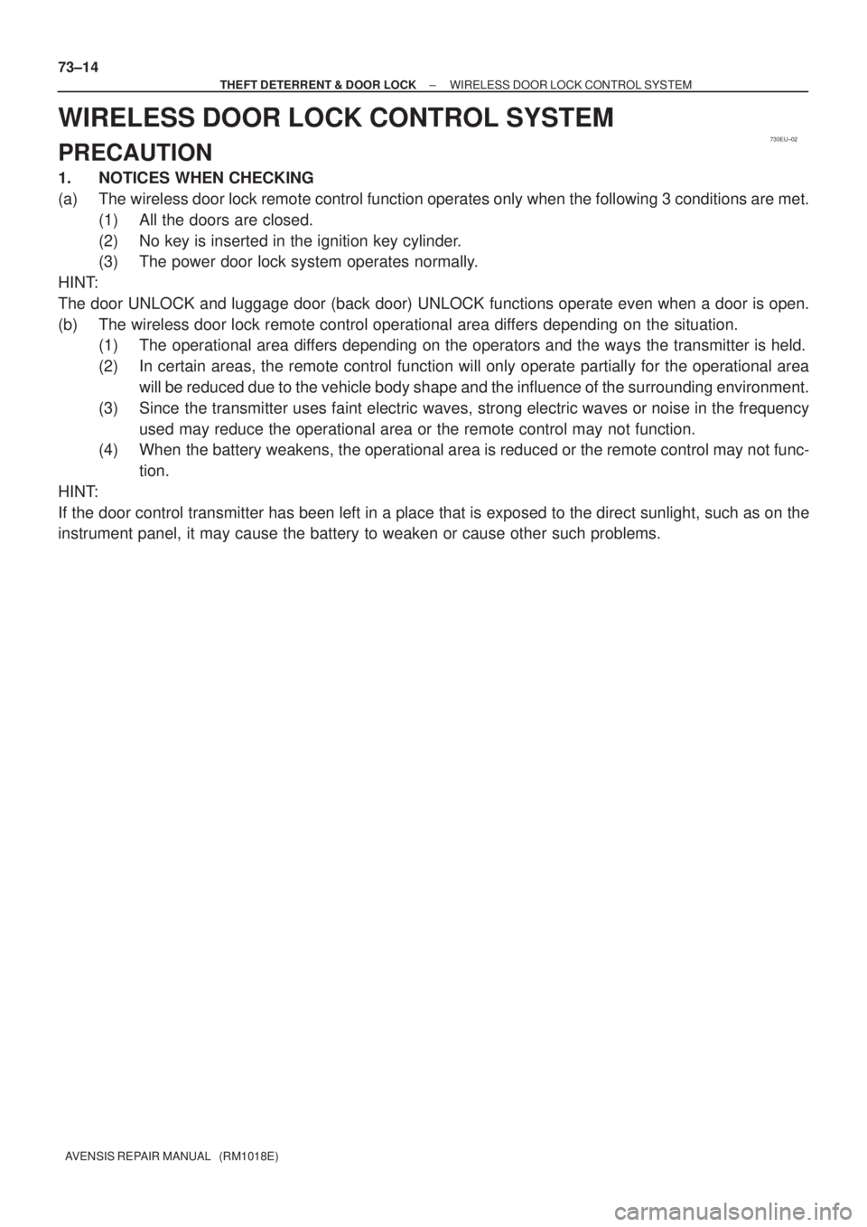 TOYOTA AVENSIS 2005  Service Repair Manual 730EU±02
73±14
± THEFT DETERRENT & DOOR LOCKWIRELESS DOOR LOCK CONTROL SYSTEM
AVENSIS REPAIR MANUAL   (RM1018E)
WIRELESS DOOR LOCK CONTROL SYSTEM
PRECAUTION
1. NOTICES WHEN CHECKING
(a) The wireles