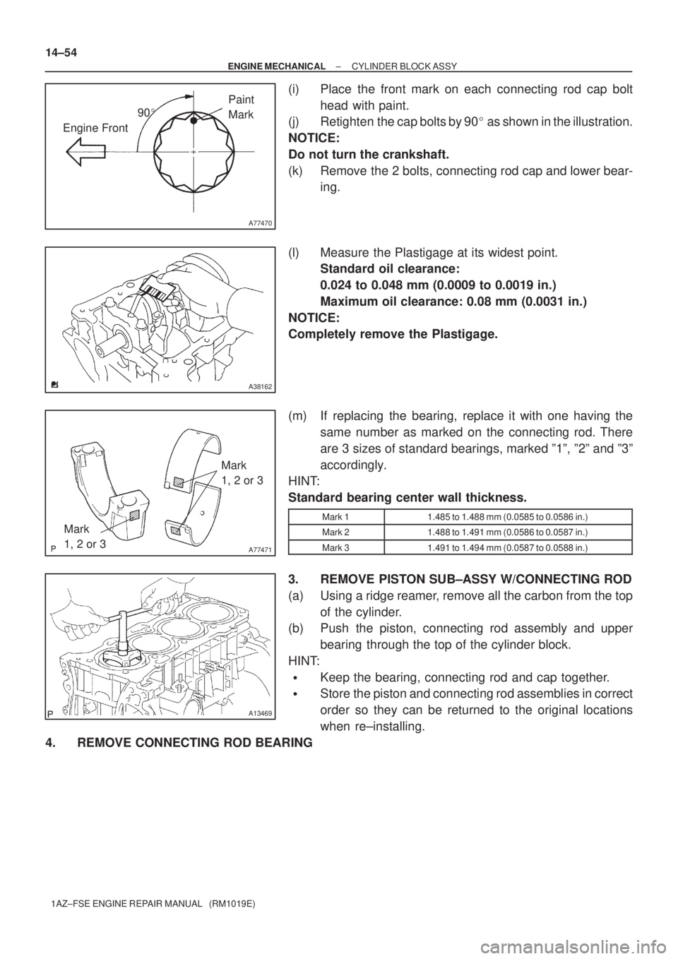 TOYOTA AVENSIS 2005  Service Repair Manual A77470
90
Engine FrontPaint 
Mark
A38162
A77471
Mark 
1, 2 or 3
Mark 
1, 2 or 3
A13469
14±54
± ENGINE MECHANICALCYLINDER BLOCK ASSY
1AZ±FSE ENGINE REPAIR MANUAL   (RM1019E)
(i) Place the front mar