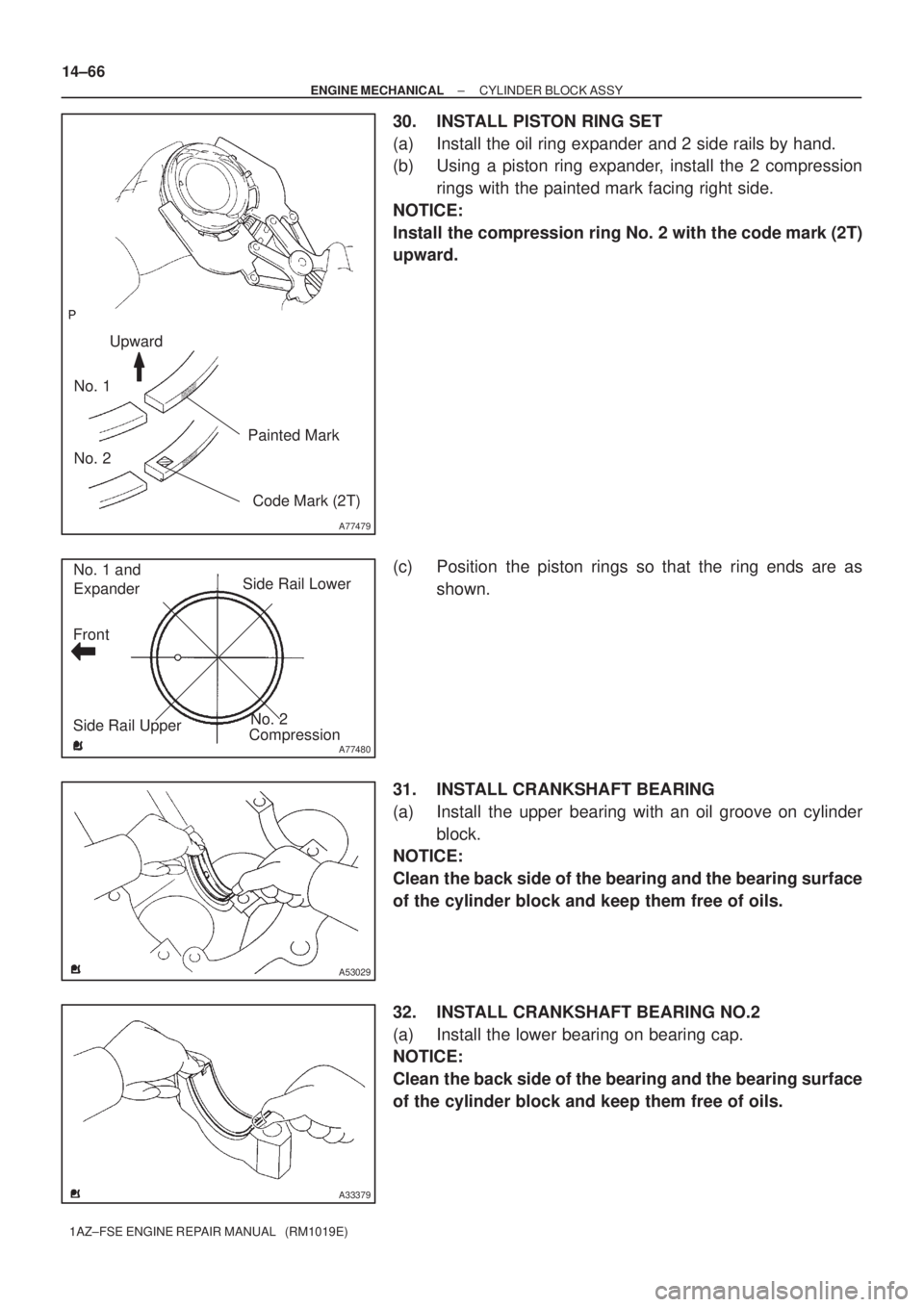 TOYOTA AVENSIS 2005  Service Repair Manual A77479
Upward
No. 1
No. 2
Painted Mark
Code Mark (2T)
A77480
Front
Side Rail UpperSide Rail Lower
No. 2 Expander
Compression No. 1 and
A53029
A33379
14±66
± ENGINE MECHANICALCYLINDER BLOCK ASSY
1AZ