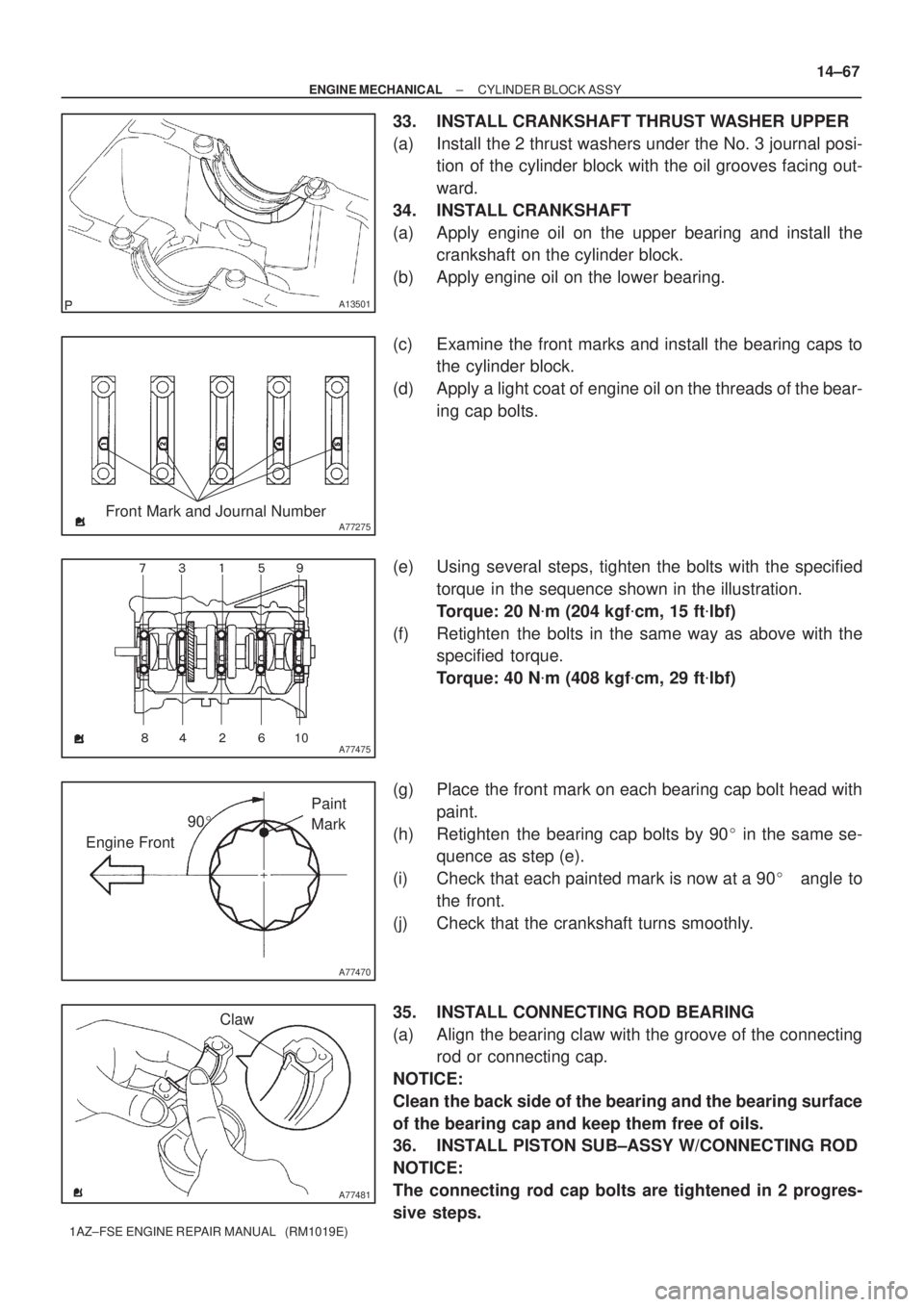 TOYOTA AVENSIS 2005  Service Repair Manual A13501
A77275Front Mark and Journal Number
A77475
	
10    
A77470
90
Engine FrontPaint 
Mark
A77481
Claw
± ENGINE MECHANICALCYLINDER BLOCK ASSY
14±67
1AZ±FSE ENGINE REPAIR MANUAL   (RM1019