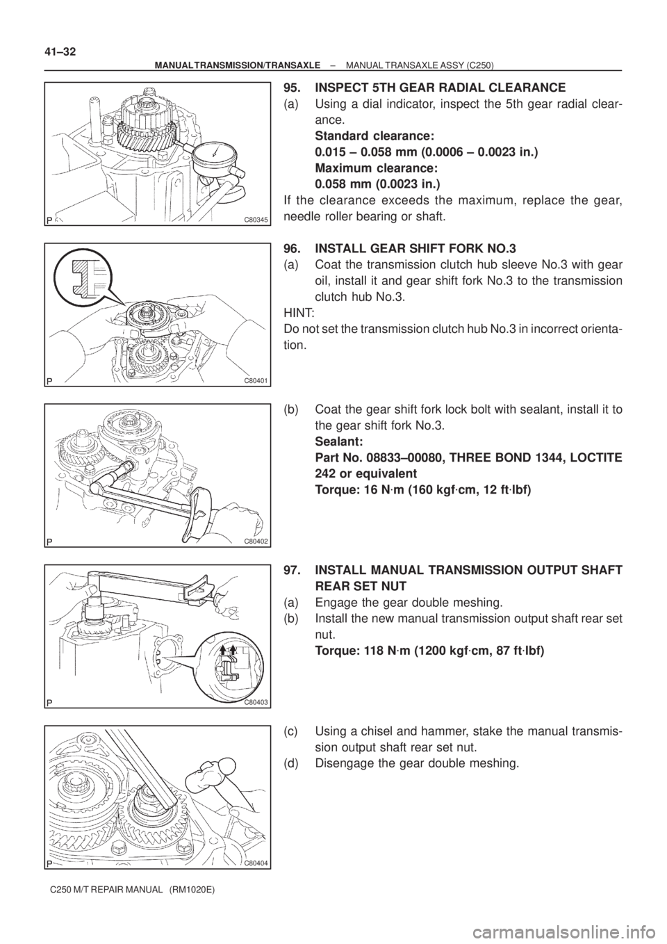 TOYOTA AVENSIS 2005  Service Repair Manual C80345
C80401
C80402
C80403
C80404
41±32
± MANUAL TRANSMISSION/TRANSAXLEMANUAL TRANSAXLE ASSY (C250)
C250 M/T REPAIR MANUAL   (RM1020E)
95. INSPECT 5TH GEAR RADIAL CLEARANCE
(a) Using a dial indicat