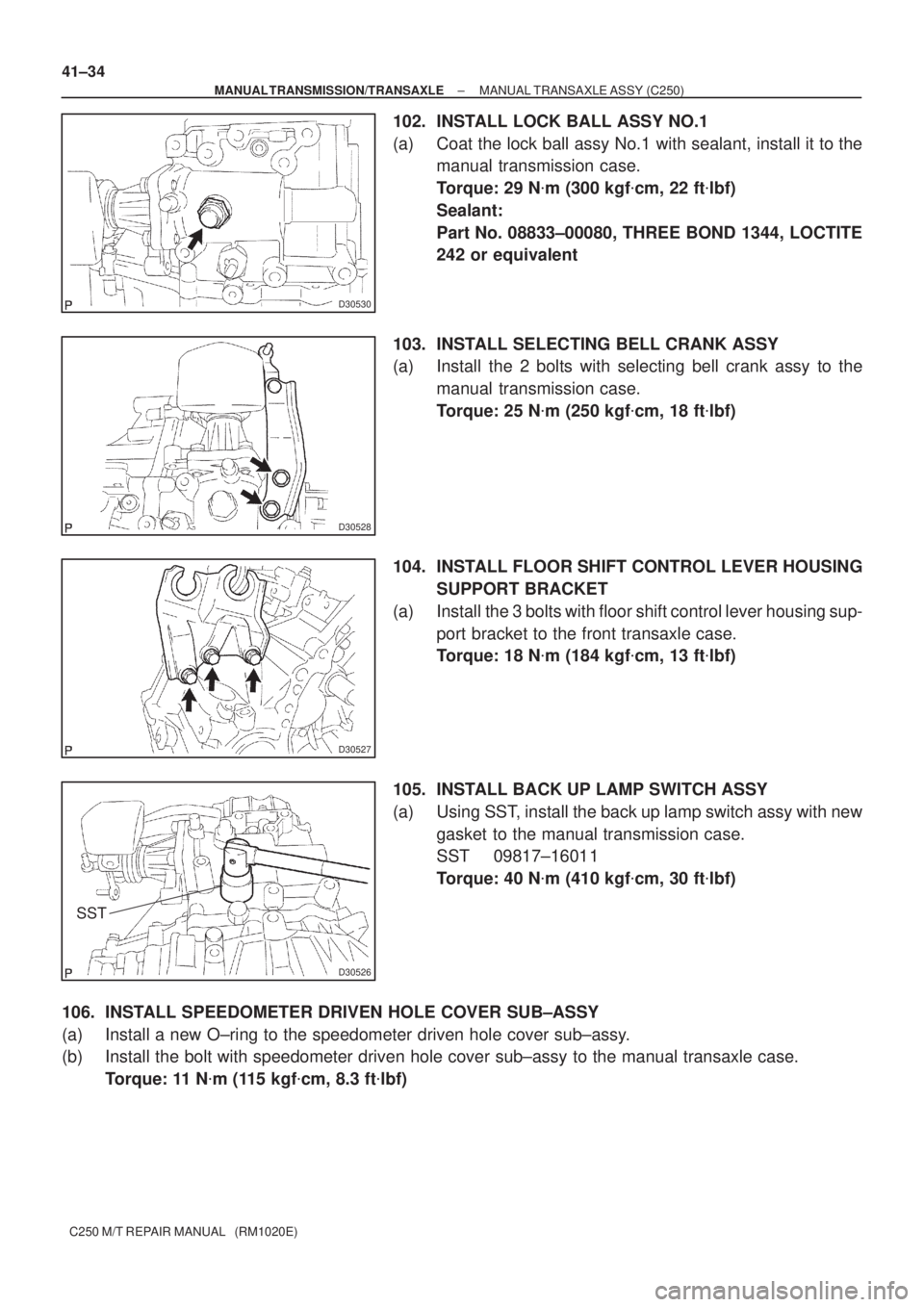 TOYOTA AVENSIS 2005  Service Repair Manual D30530
D30528
D30527
D30526
SST
41±34
± MANUAL TRANSMISSION/TRANSAXLEMANUAL TRANSAXLE ASSY (C250)
C250 M/T REPAIR MANUAL   (RM1020E)
102. INSTALL LOCK BALL ASSY NO.1
(a) Coat the lock ball assy No.1