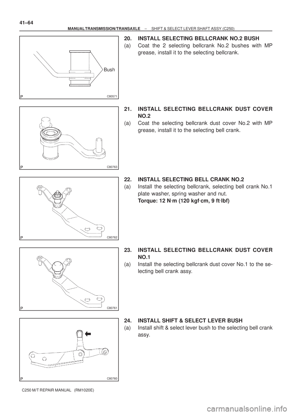 TOYOTA AVENSIS 2005  Service Repair Manual C80571
Bush
C80763
C80762
C80761
C80760
41±64
± MANUAL TRANSMISSION/TRANSAXLESHIFT & SELECT LEVER SHAFT ASSY (C250)
C250 M/T REPAIR MANUAL   (RM1020E)
20. INSTALL SELECTING BELLCRANK NO.2 BUSH
(a) C