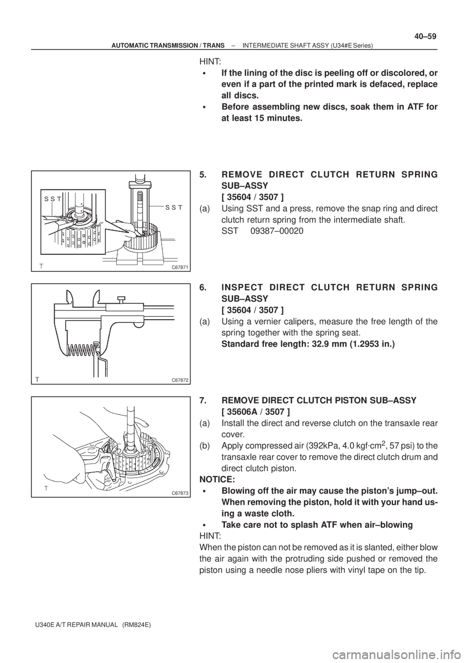 TOYOTA AVENSIS 2005  Service Repair Manual  
C67871
C67872
C67873
± AUTOMATIC TRANSMISSION / TRANSINTERMEDIATE SHAFT ASSY (U34#E Series)
40±59
U340E A/T REPAIR MANUAL   (RM824E)
HINT:
If the lining of the disc is peeling off or discol