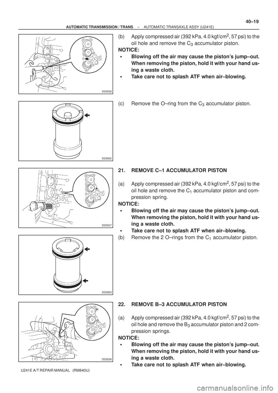 TOYOTA AVENSIS 2005 Service Repair Manual D03556
D03902
D03557
D03903
D03558
± AUTOMATIC TRANSMISSION / TRANSAUTOMATIC TRANSAXLE ASSY (U241E)
40±19
U241E A/T REPAIR MANUAL (RM840U)
(b) Apply compressed air (392 kPa, 4.0 kgf/cm2, 57 psi) t TOYOTA AVENSIS 2005 Service Repair Manual D03556
D03902
D03557
D03903
D03558
± AUTOMATIC TRANSMISSION / TRANSAUTOMATIC TRANSAXLE ASSY (U241E)
40±19
U241E A/T REPAIR MANUAL (RM840U)
(b) Apply compressed air (392 kPa, 4.0 kgf/cm2, 57 psi) t
