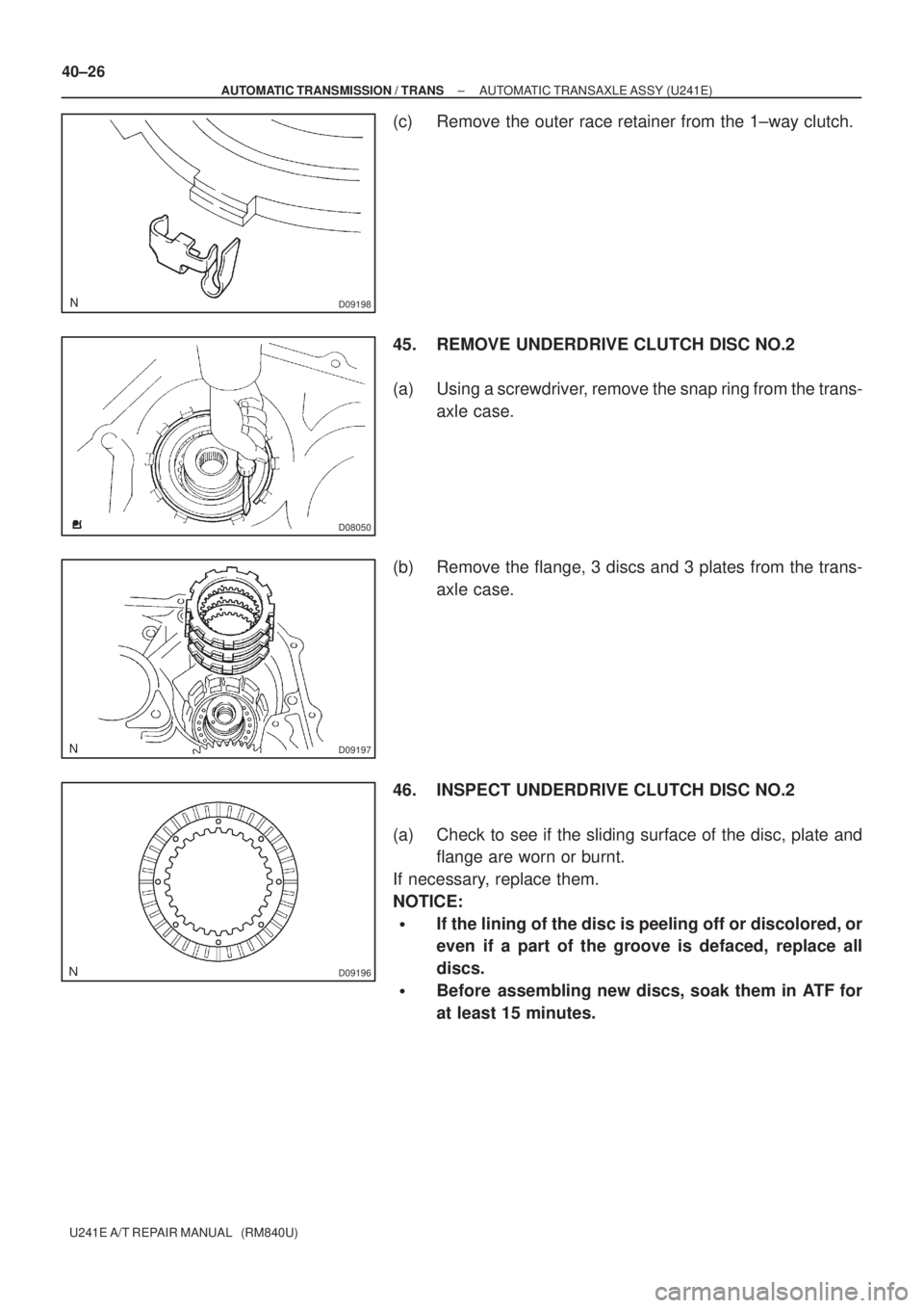 TOYOTA AVENSIS 2005 Service Repair Manual D09198
D08050
D09197
D09196
40±26
± AUTOMATIC TRANSMISSION / TRANSAUTOMATIC TRANSAXLE ASSY (U241E)
U241E A/T REPAIR MANUAL (RM840U)
(c) Remove the outer race retainer from the 1±way clutch.
45. R TOYOTA AVENSIS 2005 Service Repair Manual D09198
D08050
D09197
D09196
40±26
± AUTOMATIC TRANSMISSION / TRANSAUTOMATIC TRANSAXLE ASSY (U241E)
U241E A/T REPAIR MANUAL (RM840U)
(c) Remove the outer race retainer from the 1±way clutch.
45. R