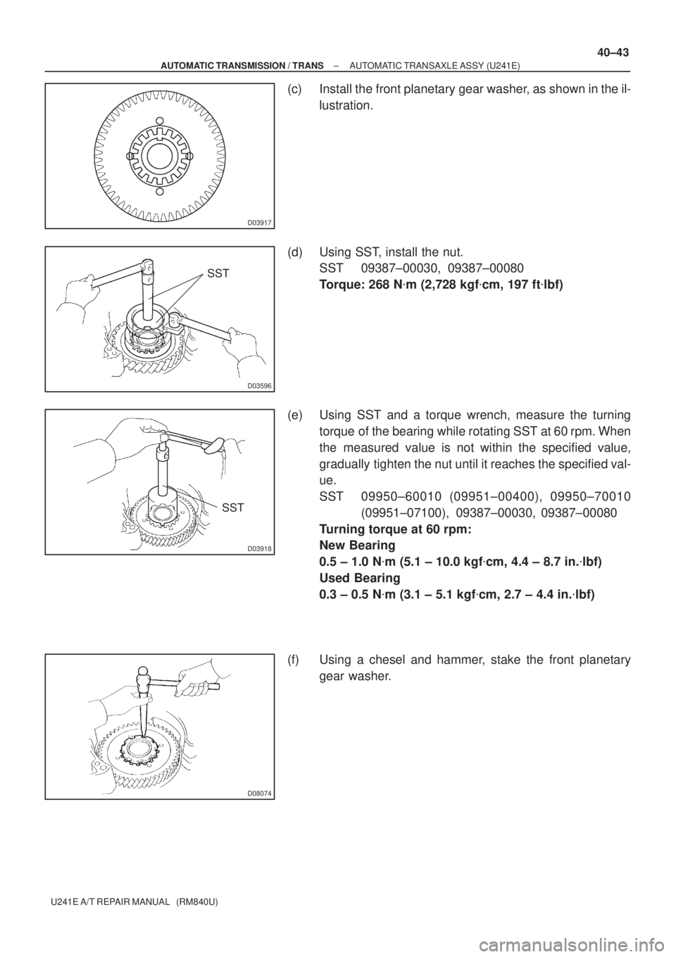 TOYOTA AVENSIS 2005 Service Repair Manual D03917
D03596
SST
D03918
SST
D08074
± AUTOMATIC TRANSMISSION / TRANSAUTOMATIC TRANSAXLE ASSY (U241E)
40±43
U241E A/T REPAIR MANUAL (RM840U)
(c) Install the front planetary gear washer, as shown in TOYOTA AVENSIS 2005 Service Repair Manual D03917
D03596
SST
D03918
SST
D08074
± AUTOMATIC TRANSMISSION / TRANSAUTOMATIC TRANSAXLE ASSY (U241E)
40±43
U241E A/T REPAIR MANUAL (RM840U)
(c) Install the front planetary gear washer, as shown in