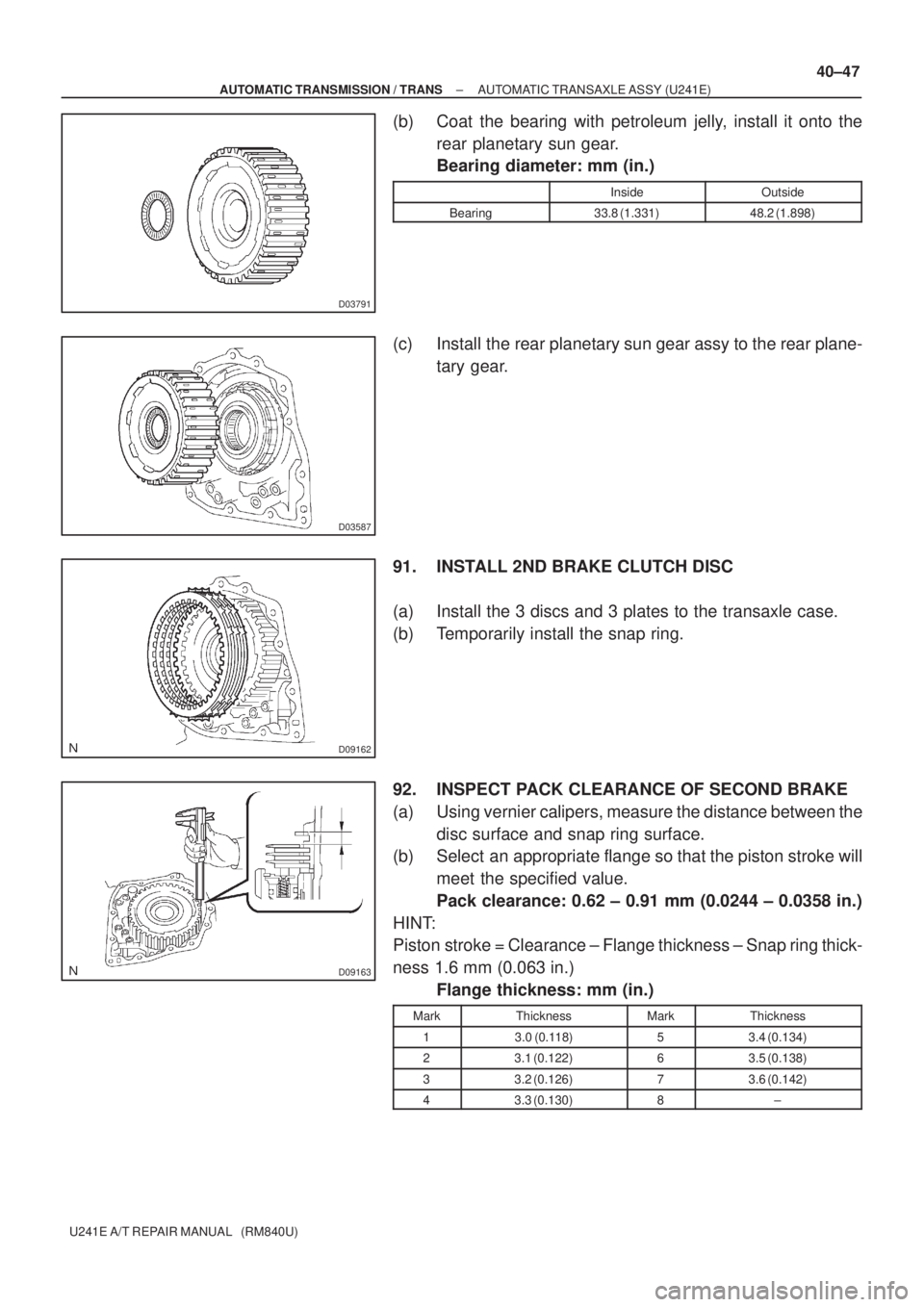 TOYOTA AVENSIS 2005 Service Repair Manual D03791
D03587
D09162
D09163
± AUTOMATIC TRANSMISSION / TRANSAUTOMATIC TRANSAXLE ASSY (U241E)
40±47
U241E A/T REPAIR MANUAL (RM840U)
(b) Coat the bearing with petroleum jelly, install it onto the
r TOYOTA AVENSIS 2005 Service Repair Manual D03791
D03587
D09162
D09163
± AUTOMATIC TRANSMISSION / TRANSAUTOMATIC TRANSAXLE ASSY (U241E)
40±47
U241E A/T REPAIR MANUAL (RM840U)
(b) Coat the bearing with petroleum jelly, install it onto the
r