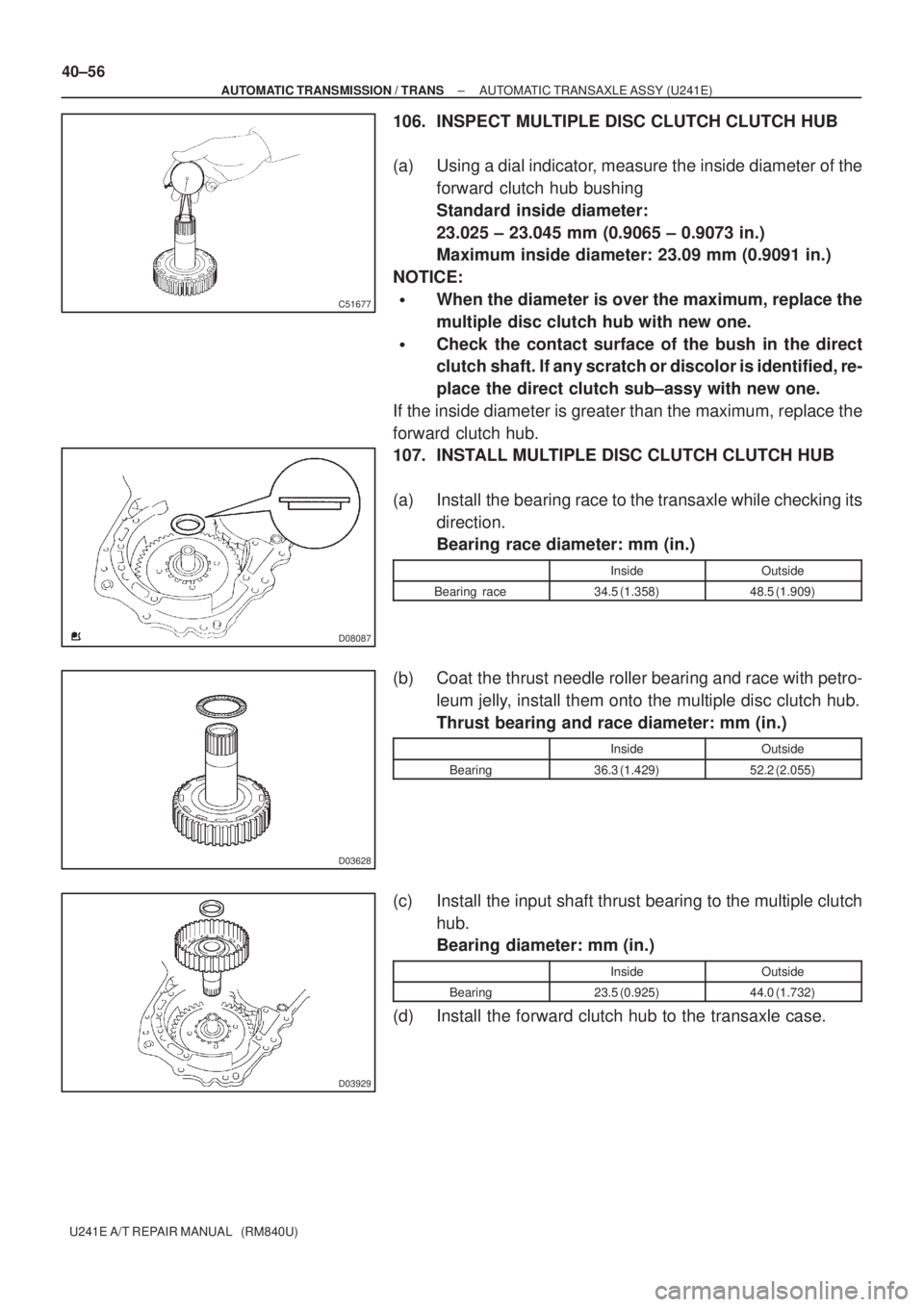TOYOTA AVENSIS 2005  Service Repair Manual C51677
D08087
D03628
D03929
40±56
± AUTOMATIC TRANSMISSION / TRANSAUTOMATIC TRANSAXLE ASSY (U241E)
U241E A/T REPAIR MANUAL   (RM840U)
106. INSPECT MULTIPLE DISC CLUTCH CLUTCH HUB
(a) Using a dial in