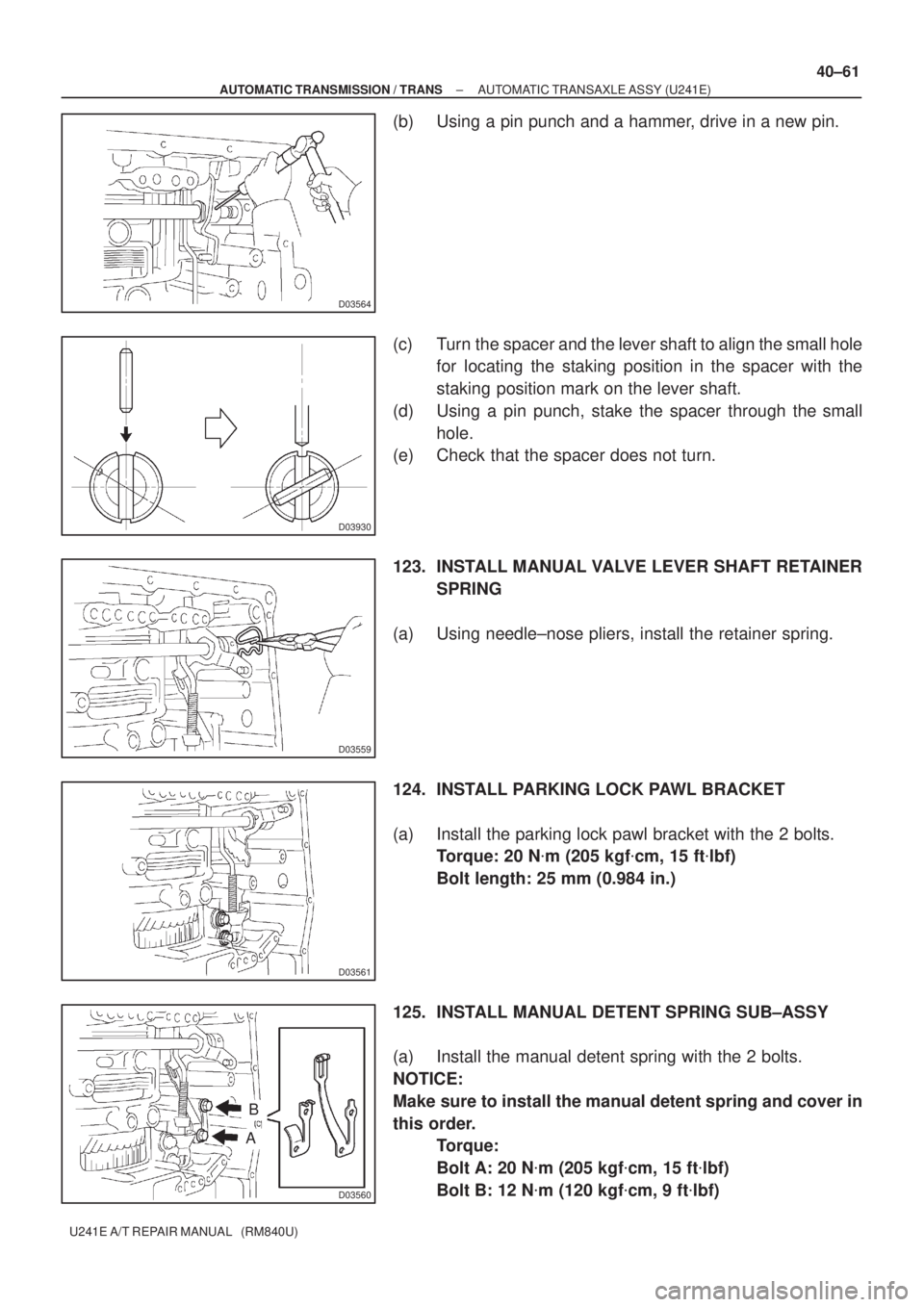 TOYOTA AVENSIS 2005  Service Repair Manual D03564
D03930
D03559
D03561
D03560
B
A
± AUTOMATIC TRANSMISSION / TRANSAUTOMATIC TRANSAXLE ASSY (U241E)
40±61
U241E A/T REPAIR MANUAL   (RM840U)
(b) Using a pin punch and a hammer, drive in a new pi