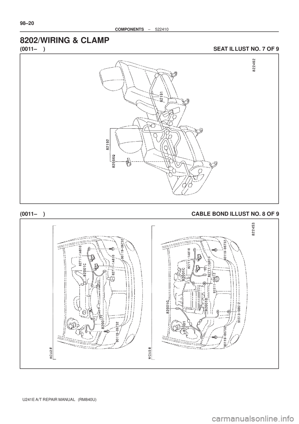 TOYOTA AVENSIS 2005  Service Repair Manual 98±20
± COMPONENTS522410
U241E A/T REPAIR MANUAL   (RM840U)
8202/WIRING & CLAMP
(0011±    )                                                                                                          