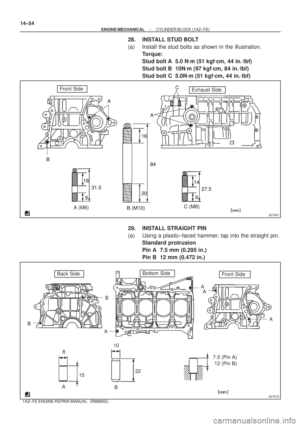 TOYOTA AVENSIS 2005  Service Repair Manual A
BC
A
A (M6)
B (M10)C (M6) 18
931.584 16
20
9 14
27.5A
BC
A
B (M10)C (M6) 18
931.584 16
20
9 14
27.5
A57547
Front SideExhaust Side
A
B 810
15227.5 (Pin A)
12 (Pin B) BB
AA
A
A
A57512
Back SideFront S