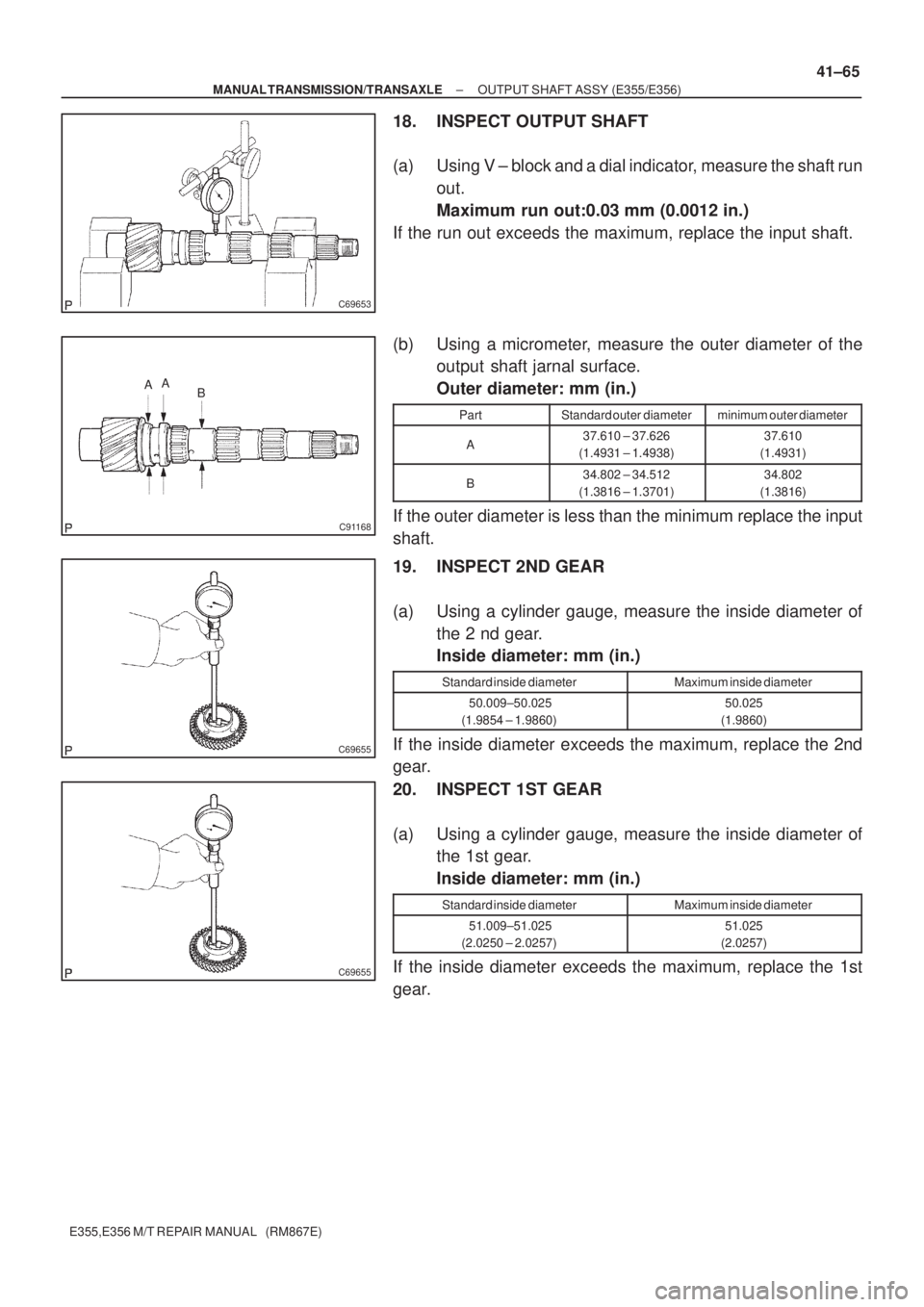 TOYOTA AVENSIS 2005  Service Repair Manual C69653
C91168
AA
B
C69655
C69655
± MANUAL TRANSMISSION/TRANSAXLEOUTPUT SHAFT ASSY (E355/E356)
41±65
E355,E356 M/T REPAIR MANUAL   (RM867E)
18. INSPECT OUTPUT SHAFT
(a) Using V ± block and a dial in