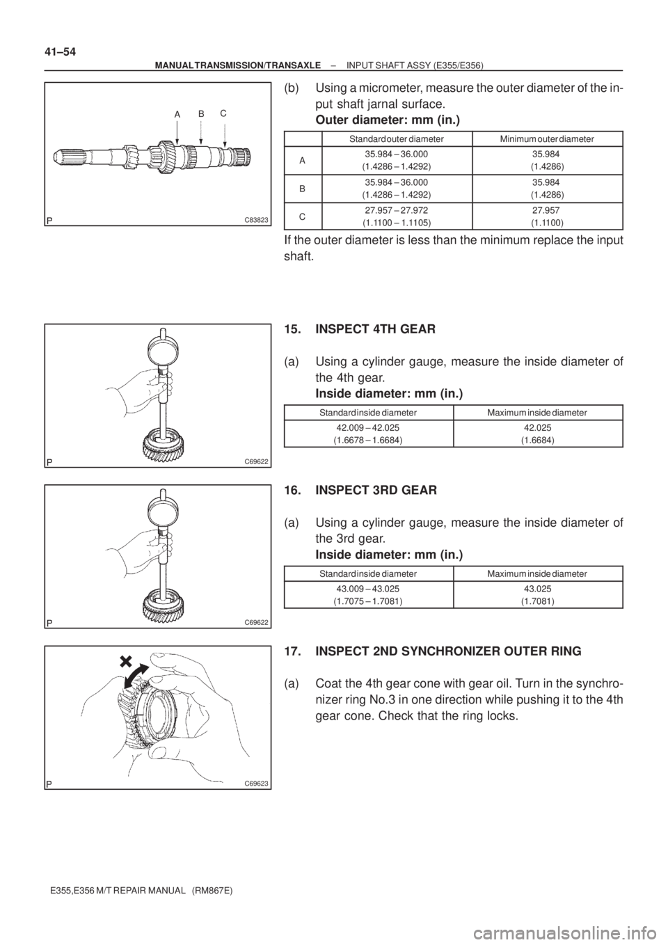 TOYOTA AVENSIS 2005 Service Repair Manual ABC
C83823
C69622
C69622
C69623
41±54
± MANUAL TRANSMISSION/TRANSAXLEINPUT SHAFT ASSY (E355/E356)
E355,E356 M/T REPAIR MANUAL (RM867E)
(b) Using a micrometer, measure the outer diameter of the in- TOYOTA AVENSIS 2005 Service Repair Manual ABC
C83823
C69622
C69622
C69623
41±54
± MANUAL TRANSMISSION/TRANSAXLEINPUT SHAFT ASSY (E355/E356)
E355,E356 M/T REPAIR MANUAL (RM867E)
(b) Using a micrometer, measure the outer diameter of the in-