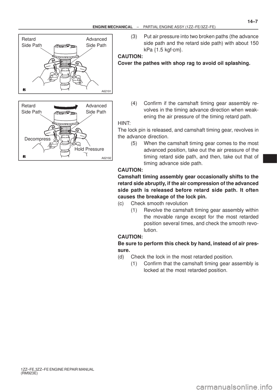 TOYOTA AVENSIS 2005 Service Repair Manual A62191
Advanced
Side Path Retard
Side Path
A62192
Hold Pressure
DecompressAdvanced
Side Path Retard
Side Path
± ENGINE MECHANICALPARTIAL ENGINE ASSY (1ZZ±FE/3ZZ±FE)
14±7
1ZZ±FE,3ZZ±FE ENGINE TOYOTA AVENSIS 2005 Service Repair Manual A62191
Advanced
Side Path Retard
Side Path
A62192
Hold Pressure
DecompressAdvanced
Side Path Retard
Side Path
± ENGINE MECHANICALPARTIAL ENGINE ASSY (1ZZ±FE/3ZZ±FE)
14±7
1ZZ±FE,3ZZ±FE ENGINE
