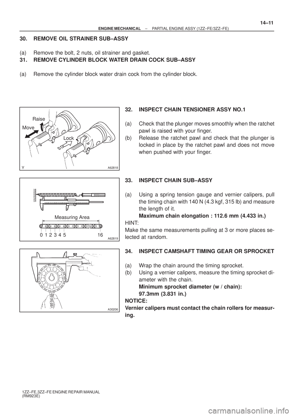 TOYOTA AVENSIS 2005 Service Repair Manual A62818
Raise
Move
Lock
A62819
Measuring Area
012345 16
A30206
± ENGINE MECHANICALPARTIAL ENGINE ASSY (1ZZ±FE/3ZZ±FE)
14±11
1ZZ±FE,3ZZ±FE ENGINE REPAIR MANUAL
(RM923E)
30. REMOVE OIL STRAINER SUB TOYOTA AVENSIS 2005 Service Repair Manual A62818
Raise
Move
Lock
A62819
Measuring Area
012345 16
A30206
± ENGINE MECHANICALPARTIAL ENGINE ASSY (1ZZ±FE/3ZZ±FE)
14±11
1ZZ±FE,3ZZ±FE ENGINE REPAIR MANUAL
(RM923E)
30. REMOVE OIL STRAINER SUB