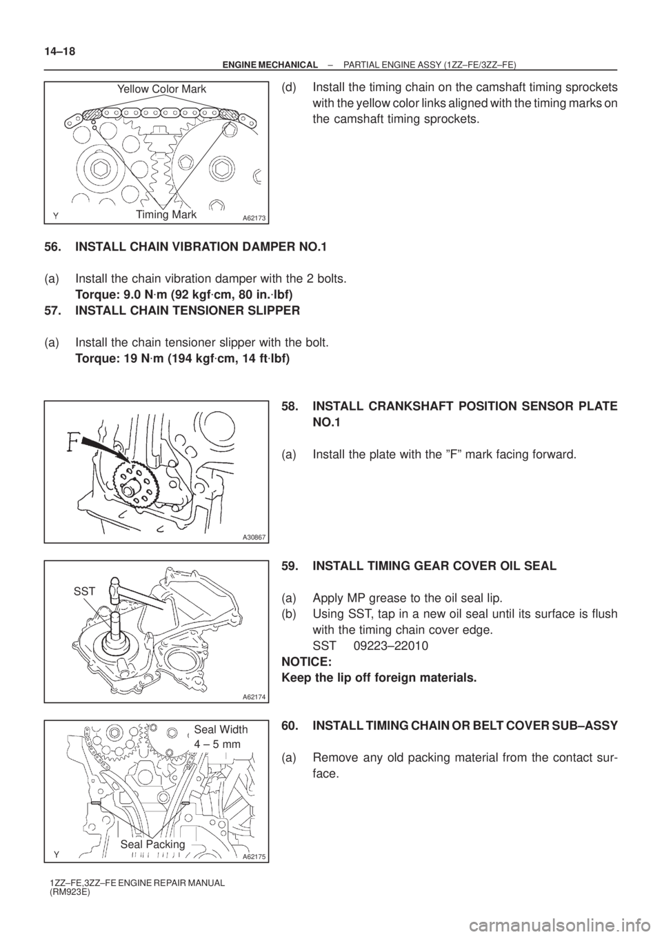 TOYOTA AVENSIS 2005  Service Repair Manual A62173
Yellow Color Mark
Timing Mark
A30867
A62174
SST
A62175
Seal Width 
4 ± 5 mm
Seal Packing
14±18
± ENGINE MECHANICALPARTIAL ENGINE ASSY (1ZZ±FE/3ZZ±FE)
1ZZ±FE,3ZZ±FE ENGINE REPAIR MANUAL
(