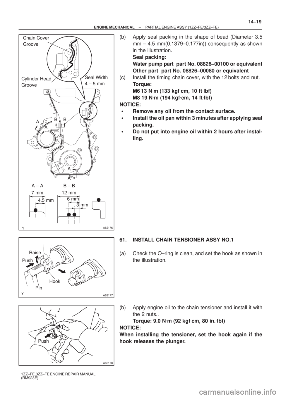TOYOTA AVENSIS 2005  Service Repair Manual A62176
Chain Cover 
Groove
Cylinder Head 
GrooveSeal Width 
4 ± 5 mm
AB
7 mm
4.5 mm
3 mm 6 mm 12 mm
B
A
A ± A B ± BA
A
A62177
Raise
Push
Hook
Pin
A62178
Push
± ENGINE MECHANICALPARTIAL ENGINE ASSY