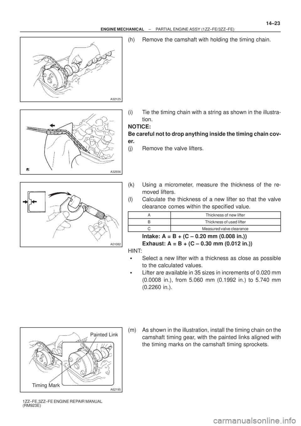 TOYOTA AVENSIS 2005  Service Repair Manual A32125
A32556
A01082
A62195
Painted Link
Timing Mark
± ENGINE MECHANICALPARTIAL ENGINE ASSY (1ZZ±FE/3ZZ±FE)
14±23
1ZZ±FE,3ZZ±FE ENGINE REPAIR MANUAL
(RM923E)
(h) Remove the camshaft with holding