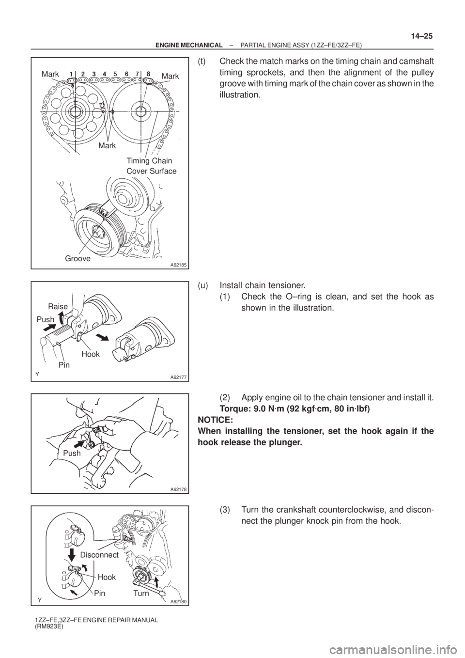 TOYOTA AVENSIS 2005  Service Repair Manual A62185
Mark
Mark
Mark
Timing Chain 
Cover Surface
Groove
A62177
Raise
Push
Hook
Pin
A62178
Push
A62180
Disconnect
Hook
Pin Turn
± ENGINE MECHANICALPARTIAL ENGINE ASSY (1ZZ±FE/3ZZ±FE)
14±25
1ZZ±FE
