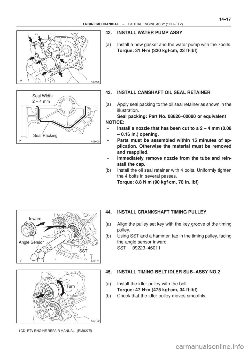 TOYOTA AVENSIS 2005  Service Repair Manual A57098
A09600
Seal Width 
2 ± 4 mm
Seal Packing
SST
A57101
Inward
Angle Sensor
A57102
Turn
± ENGINE MECHANICALPARTIAL ENGINE ASSY (1CD±FTV)
14±17
1CD±FTV ENGINE REPAIR MANUAL   (RM927E)
42. INSTA