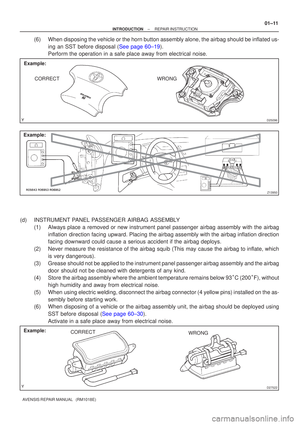 TOYOTA AVENSIS 2005  Service Owners Guide D25096
Example:CORRECTWRONG
Z13950
Example:
D27522
Example: CORRECT WRONG
±
INTRODUCTION REPAIR INSTRUCTION
01±11
AVENSIS REPAIR MANUAL   (RM1018E)
(6)When disposing the vehicle or the horn button a