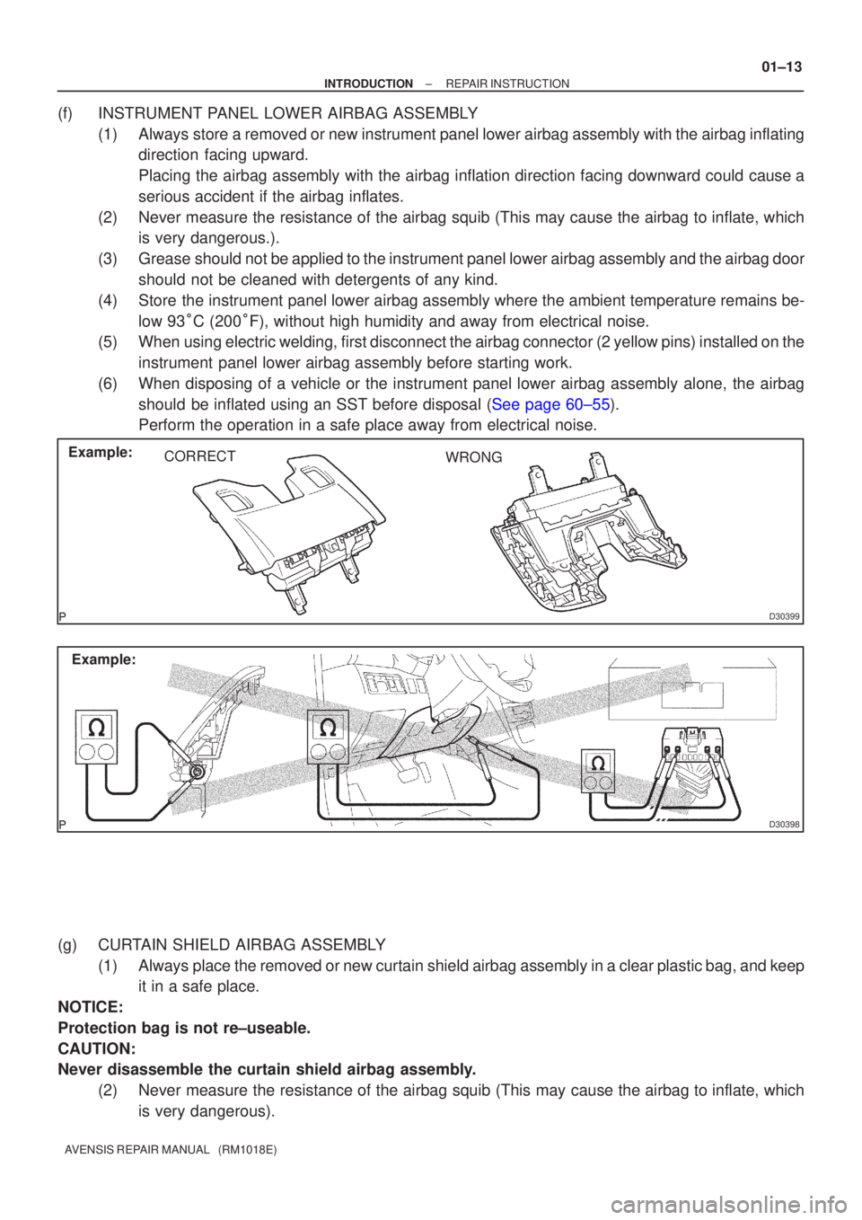 TOYOTA AVENSIS 2005  Service Service Manual D30399
Example:CORRECT WRONG
D30398
Example:
±
INTRODUCTION REPAIR INSTRUCTION
01±13
AVENSIS REPAIR MANUAL   (RM1018E)
(f)INSTRUMENT PANEL LOWER AIRBAG ASSEMBLY
(1)Always store a removed or new inst