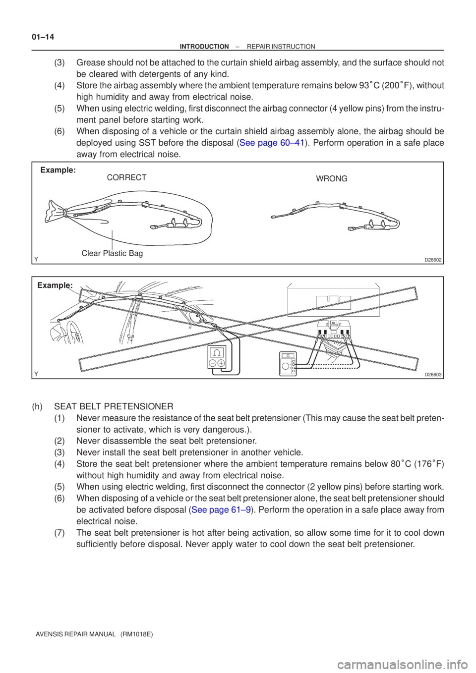 TOYOTA AVENSIS 2005  Service Service Manual D26602
Example:CORRECT WRONG
Clear Plastic Bag
D26603
Example:
01±14
±
INTRODUCTION REPAIR INSTRUCTION
AVENSIS REPAIR MANUAL   (RM1018E)
(3)Grease should not be attached to the curtain shield airbag