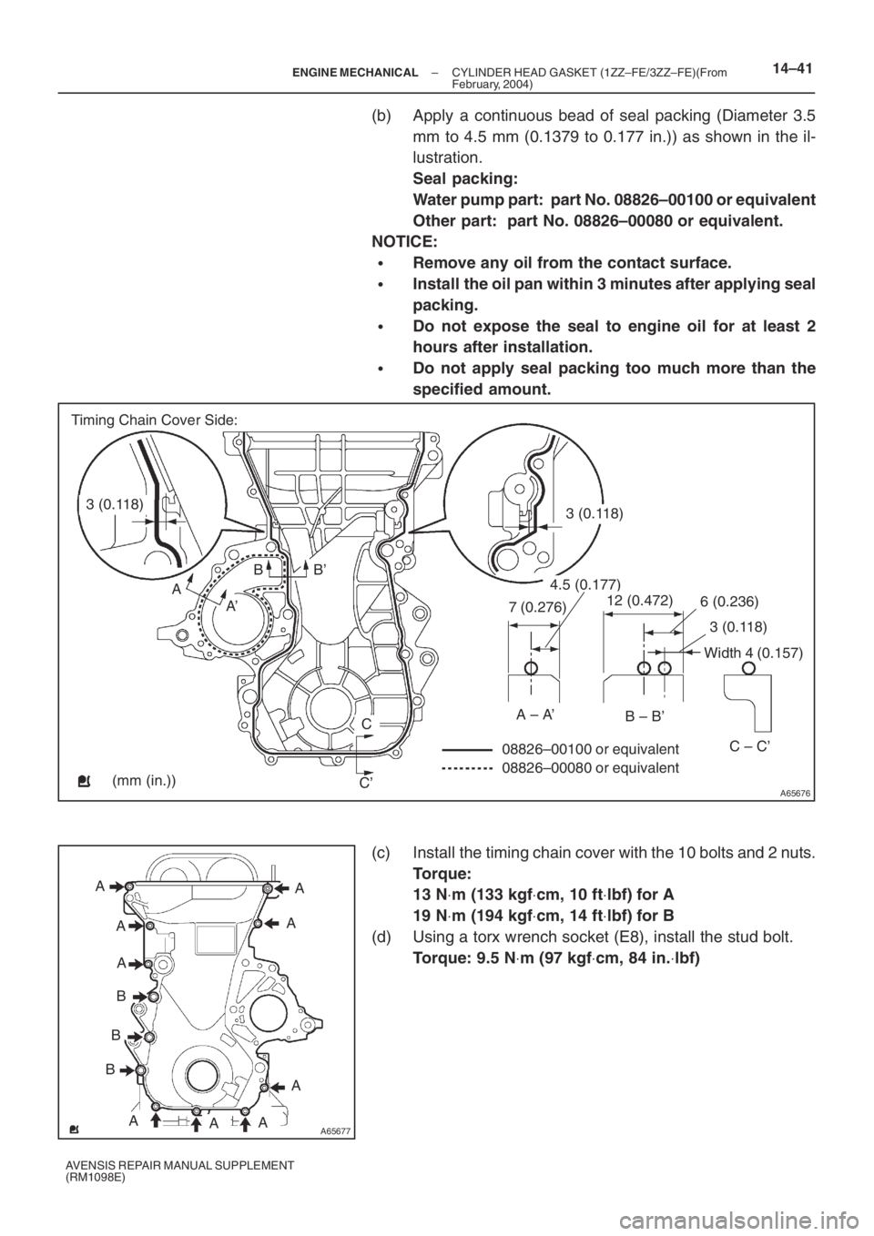 TOYOTA AVENSIS 2005  Service Repair Manual A65676
Timing Chain Cover Side:
3 (0.118)3 (0.118)
A
A’BB’
C
C’
7 (0.276)
4.5 (0.177)
12 (0.472)6 (0.236)
3 (0.118)
Width 4 (0.157)
A – A’B – B’
C – C’
08826–00100 or equivalent
08