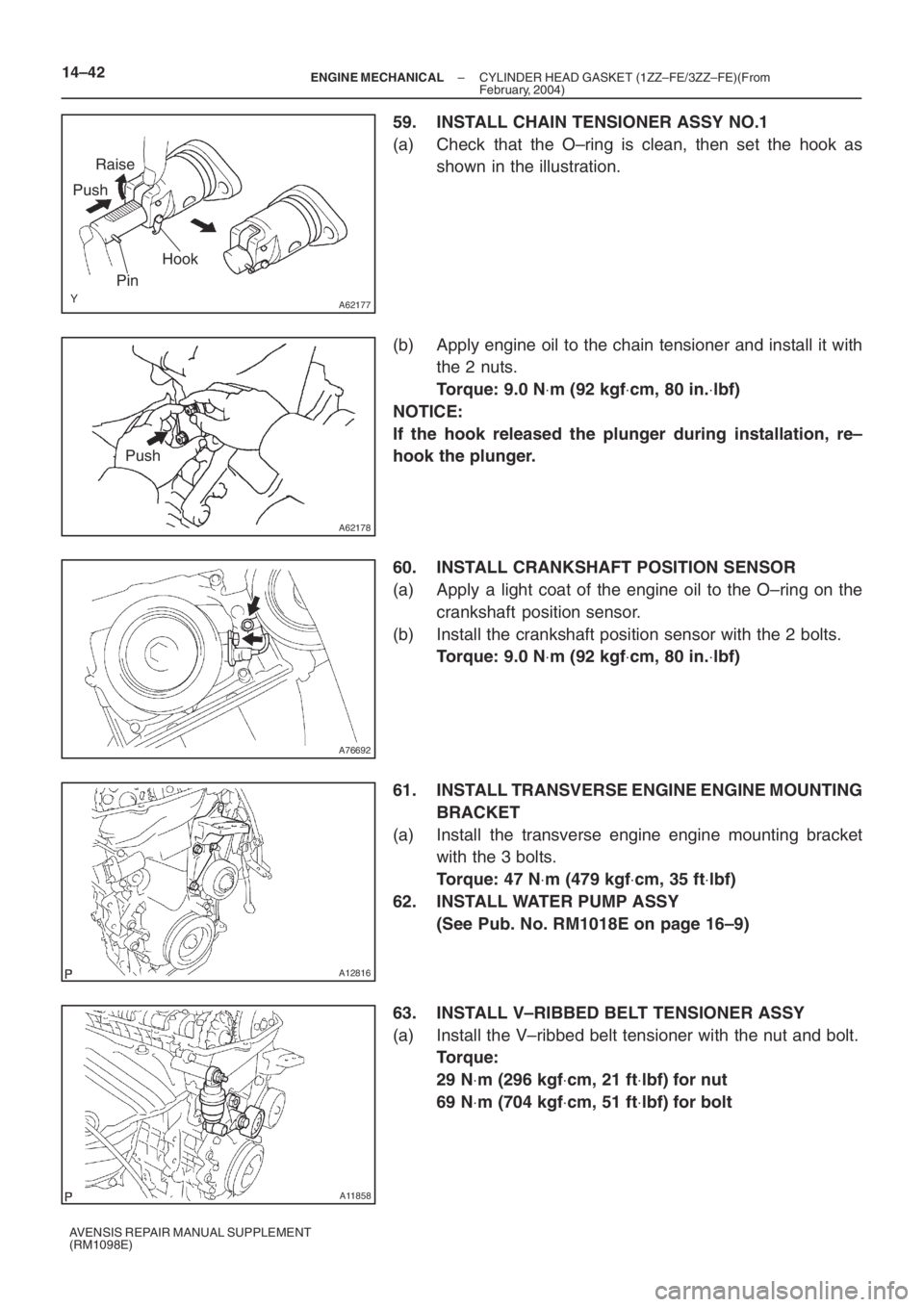 TOYOTA AVENSIS 2005 Service Repair Manual A62177
Raise
Push
Hook
Pin
A62178
Push
A76692
A12816
A11858
14–42– ENGINE MECHANICALCYLINDER HEAD GASKET (1ZZ–FE/3ZZ–FE)(From
February, 2004)
AVENSIS REPAIR MANUAL SUPPLEMENT
(RM1098E)
59. INS TOYOTA AVENSIS 2005 Service Repair Manual A62177
Raise
Push
Hook
Pin
A62178
Push
A76692
A12816
A11858
14–42– ENGINE MECHANICALCYLINDER HEAD GASKET (1ZZ–FE/3ZZ–FE)(From
February, 2004)
AVENSIS REPAIR MANUAL SUPPLEMENT
(RM1098E)
59. INS