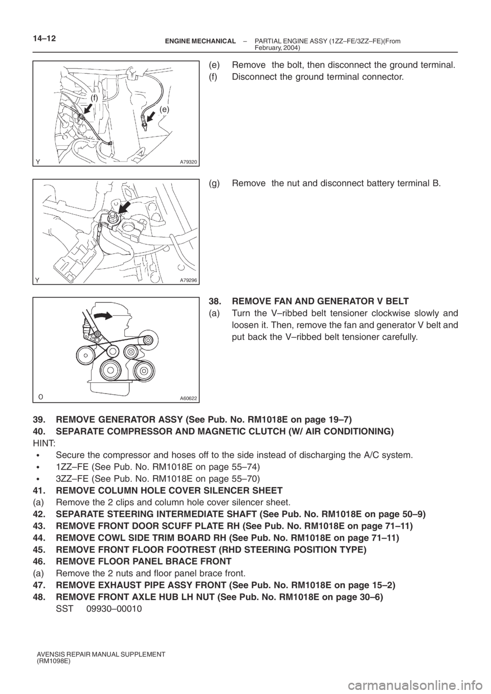 TOYOTA AVENSIS 2005 Service Repair Manual A79320
(f)
(e)
A79296
A60622
14–12– ENGINE MECHANICALPARTIAL ENGINE ASSY (1ZZ–FE/3ZZ–FE)(From
February, 2004)
AVENSIS REPAIR MANUAL SUPPLEMENT
(RM1098E)
(e) Remove the bolt, then disconnect t TOYOTA AVENSIS 2005 Service Repair Manual A79320
(f)
(e)
A79296
A60622
14–12– ENGINE MECHANICALPARTIAL ENGINE ASSY (1ZZ–FE/3ZZ–FE)(From
February, 2004)
AVENSIS REPAIR MANUAL SUPPLEMENT
(RM1098E)
(e) Remove the bolt, then disconnect t