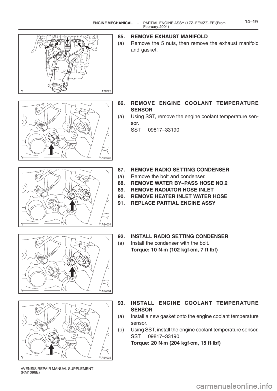 TOYOTA AVENSIS 2005  Service Repair Manual A76723
A64033
A64034
A64034
A64033
– ENGINE MECHANICALPARTIAL ENGINE ASSY (1ZZ–FE/3ZZ–FE)(From
February, 2004)14–19
AVENSIS REPAIR MANUAL SUPPLEMENT
(RM1098E)
85. REMOVE EXHAUST MANIFOLD
(a) R