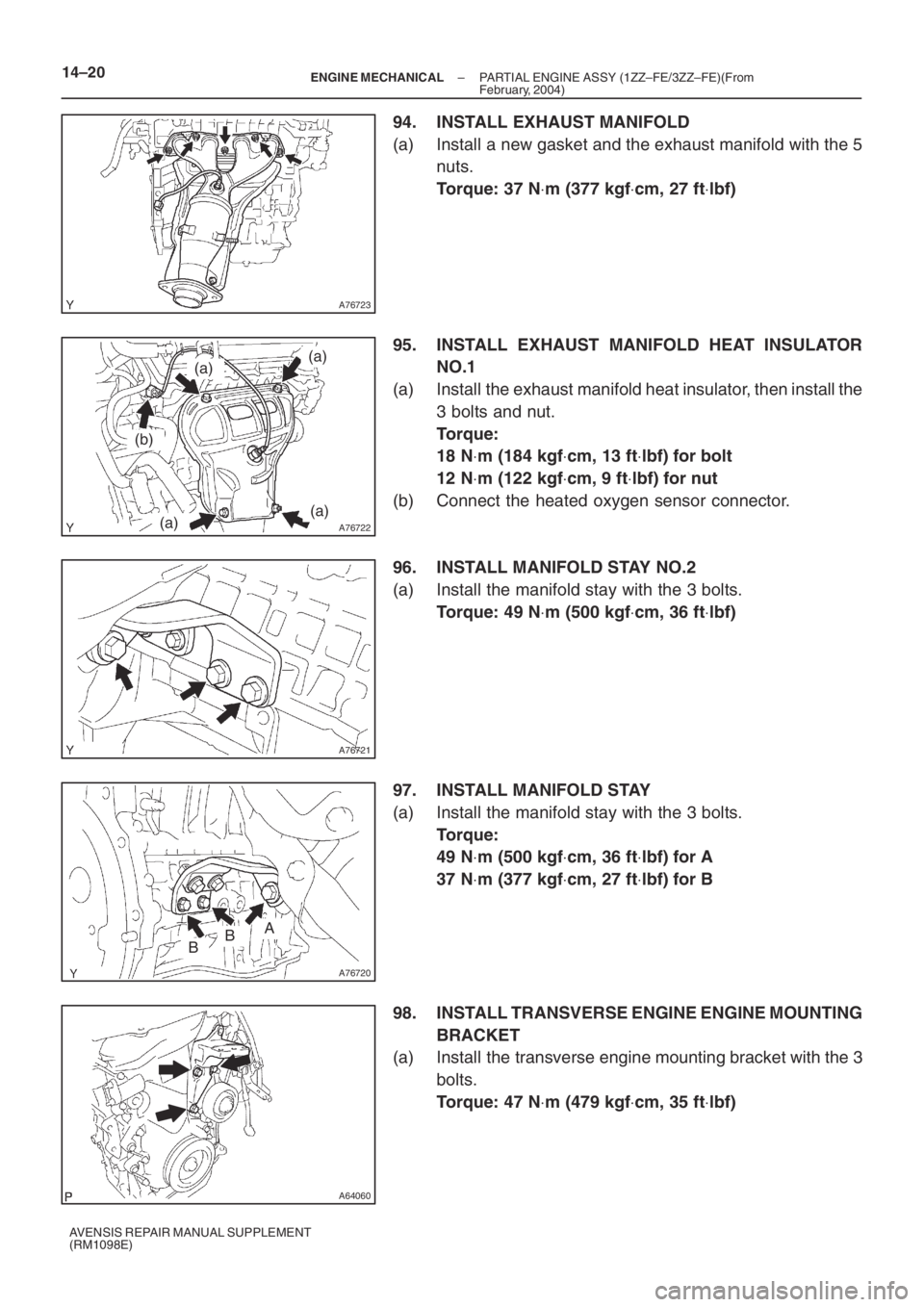 TOYOTA AVENSIS 2005  Service Repair Manual A76723
A76722
(a)
(b)
(a)(a)
(a)
A76721
A76720
ABB
A64060
14–20– ENGINE MECHANICALPARTIAL ENGINE ASSY (1ZZ–FE/3ZZ–FE)(From
February, 2004)
AVENSIS REPAIR MANUAL SUPPLEMENT
(RM1098E)
94. INSTAL
