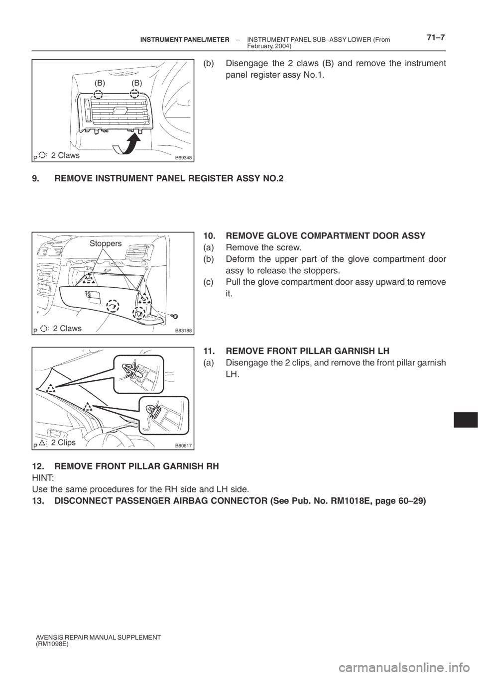 TOYOTA AVENSIS 2005  Service Repair Manual B693482 Claws
(B)(B)
B831882 Claws
Stoppers
B806172 Clips
– INSTRUMENT PANEL/METERINSTRUMENT PANEL SUB–ASSY LOWER (From
February, 2004)71–7
AVENSIS REPAIR MANUAL SUPPLEMENT
(RM1098E)
(b) Disenga