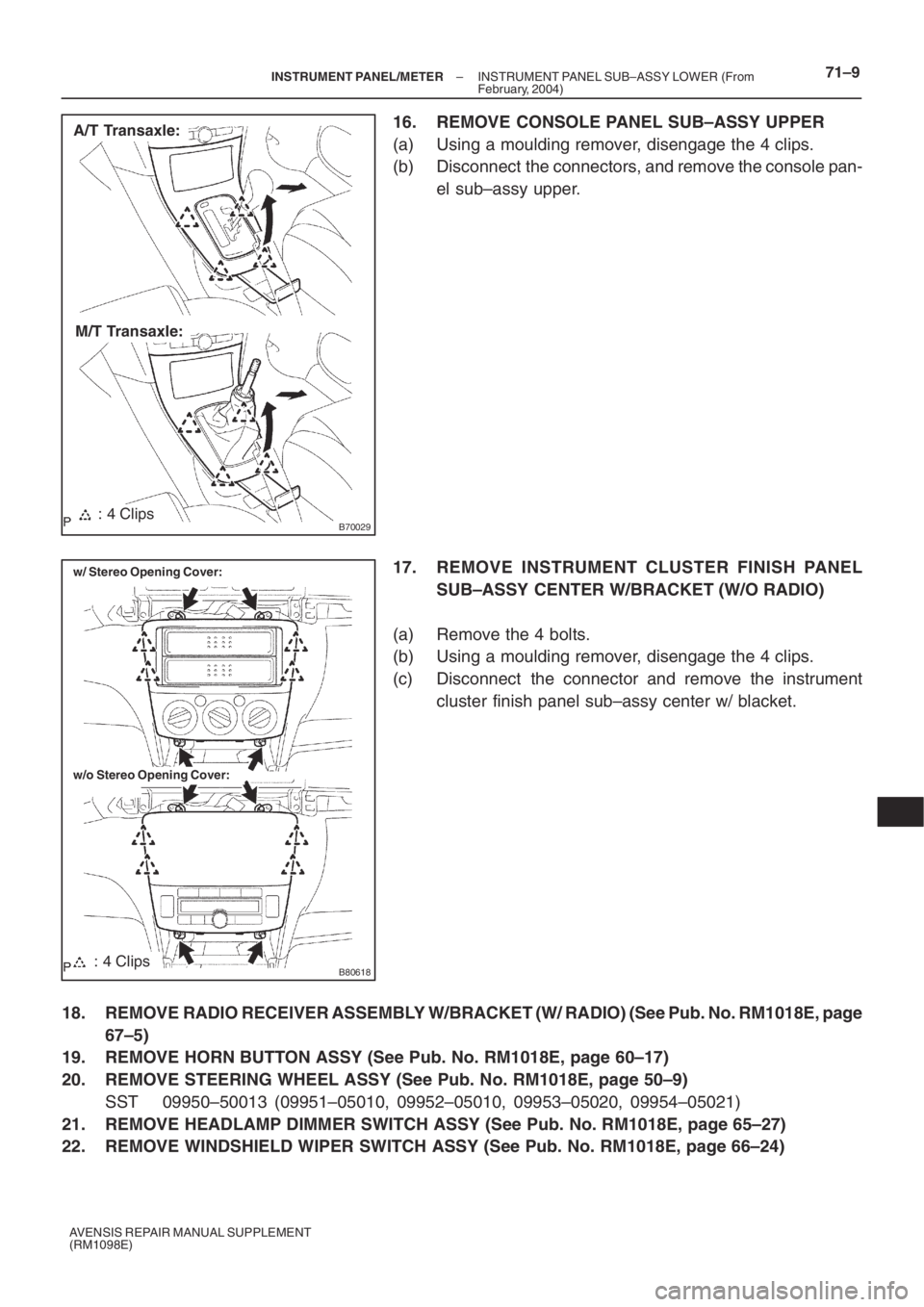 TOYOTA AVENSIS 2005 Service Repair Manual B70029: 4 Clips
A/T Transaxle:
M/T Transaxle:
B80618
w/ Stereo Opening Cover:
w/o Stereo Opening Cover:
: 4 Clips
– INSTRUMENT PANEL/METERINSTRUMENT PANEL SUB–ASSY LOWER (From
February, 2004)71– TOYOTA AVENSIS 2005 Service Repair Manual B70029: 4 Clips
A/T Transaxle:
M/T Transaxle:
B80618
w/ Stereo Opening Cover:
w/o Stereo Opening Cover:
: 4 Clips
– INSTRUMENT PANEL/METERINSTRUMENT PANEL SUB–ASSY LOWER (From
February, 2004)71–