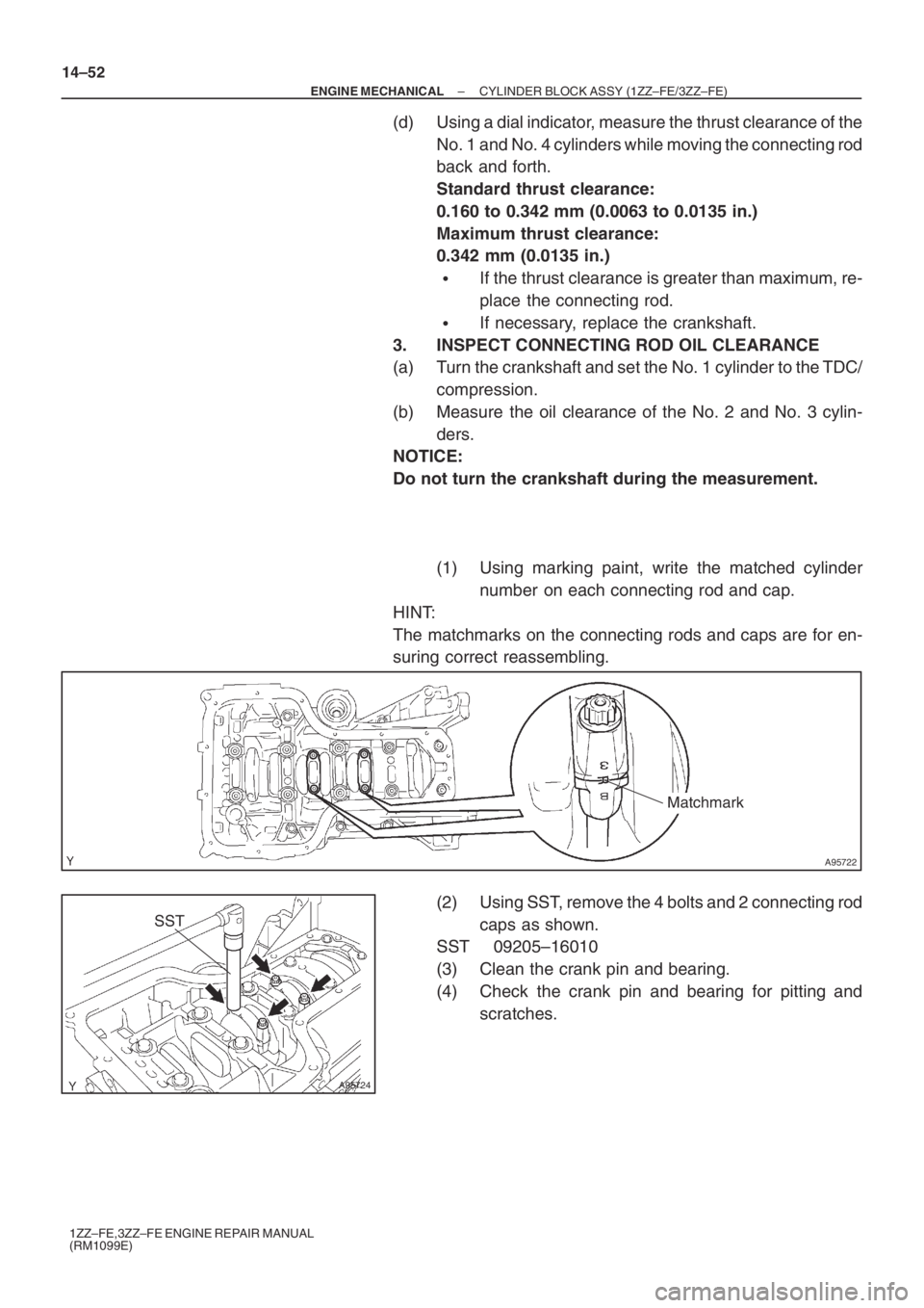 TOYOTA AVENSIS 2005  Service Repair Manual A95722
Matchmark
A95724
SST
14–52
– ENGINE MECHANICALCYLINDER BLOCK ASSY (1ZZ–FE/3ZZ–FE)
1ZZ–FE,3ZZ–FE ENGINE REPAIR MANUAL
(RM1099E)
(d) Using a dial indicator, measure the thrust clearan