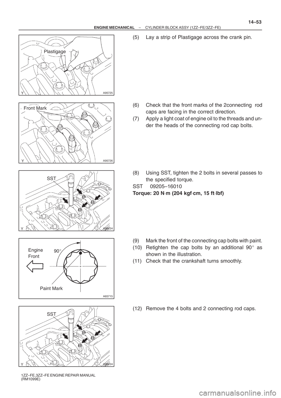 TOYOTA AVENSIS 2005  Service Repair Manual A95725
Plastigage
A95726
Front Mark
A95724
SST
A65715
Paint Mark90 Engine 
Front
A95724
SST
– ENGINE MECHANICALCYLINDER BLOCK ASSY (1ZZ–FE/3ZZ–FE)
14–53
1ZZ–FE,3ZZ–FE ENGINE REPAIR MANUAL
