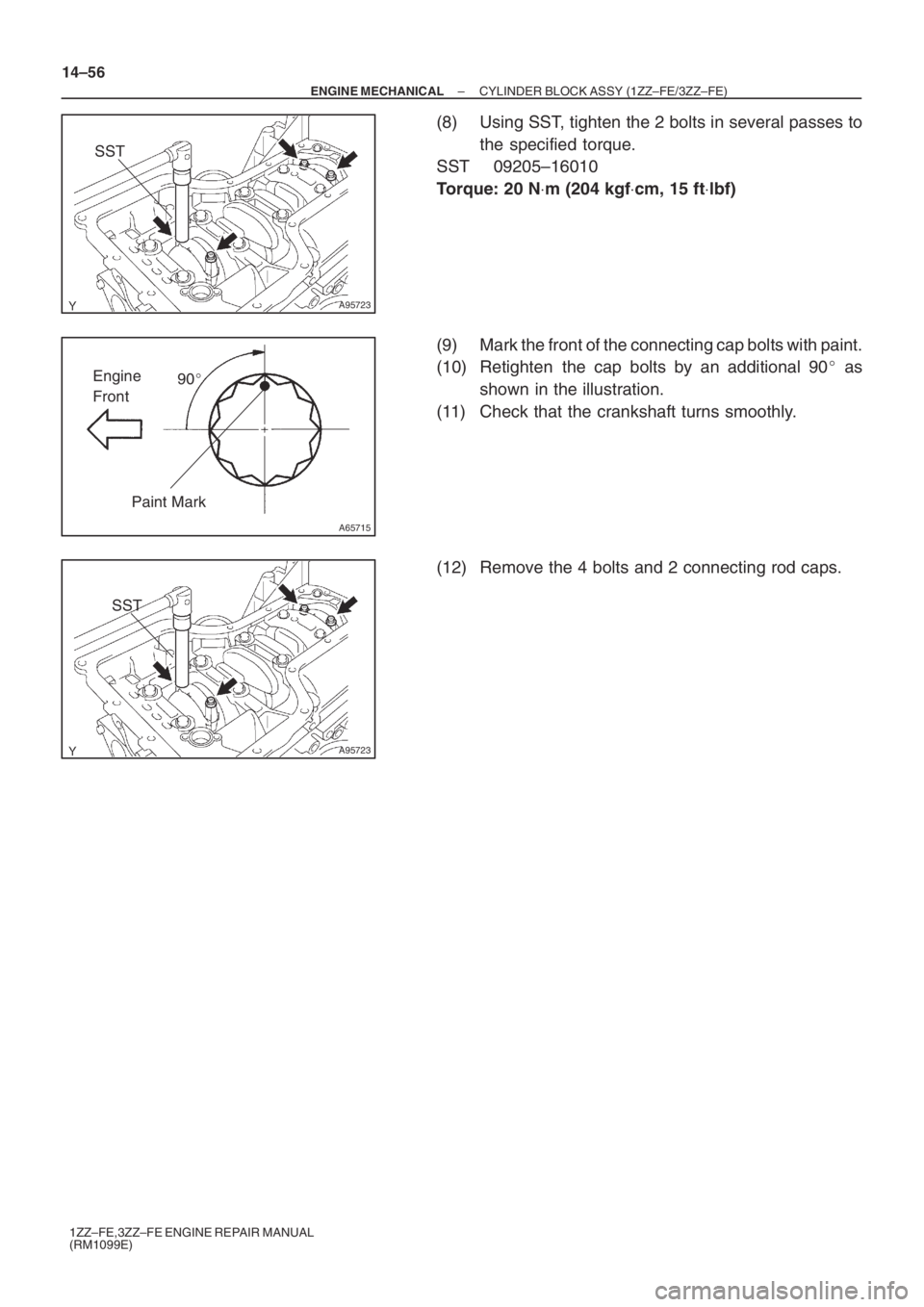 TOYOTA AVENSIS 2005  Service Repair Manual A95723
SST
A65715
Paint Mark90 Engine 
Front
A95723
SST
14–56
– ENGINE MECHANICALCYLINDER BLOCK ASSY (1ZZ–FE/3ZZ–FE)
1ZZ–FE,3ZZ–FE ENGINE REPAIR MANUAL
(RM1099E)
(8) Using SST, tighten th